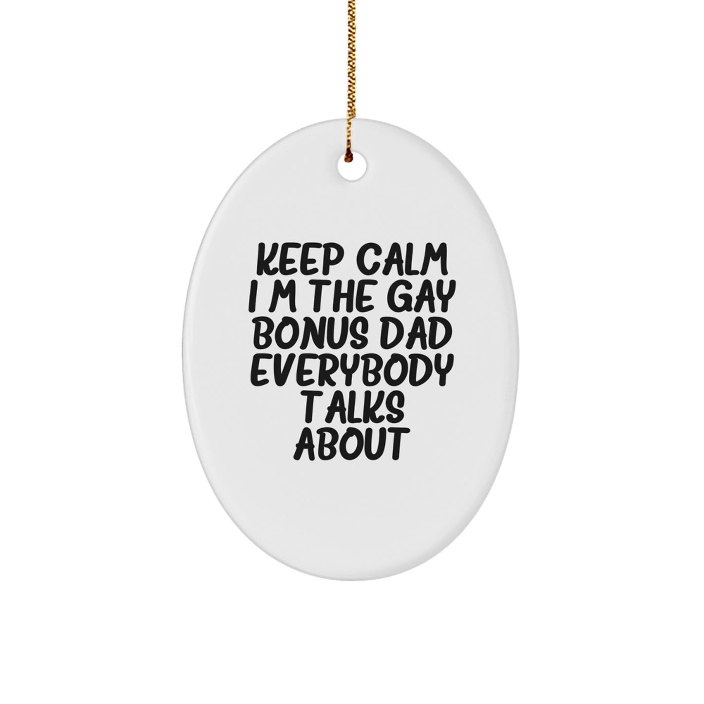 Funny Bonus Dad Gifts from Mom to Dad - Keep Calm I'm The Gay Bonus Dad Everybody Talks About Oval Ornament, Christmas Unique Gift for Men - Image 1