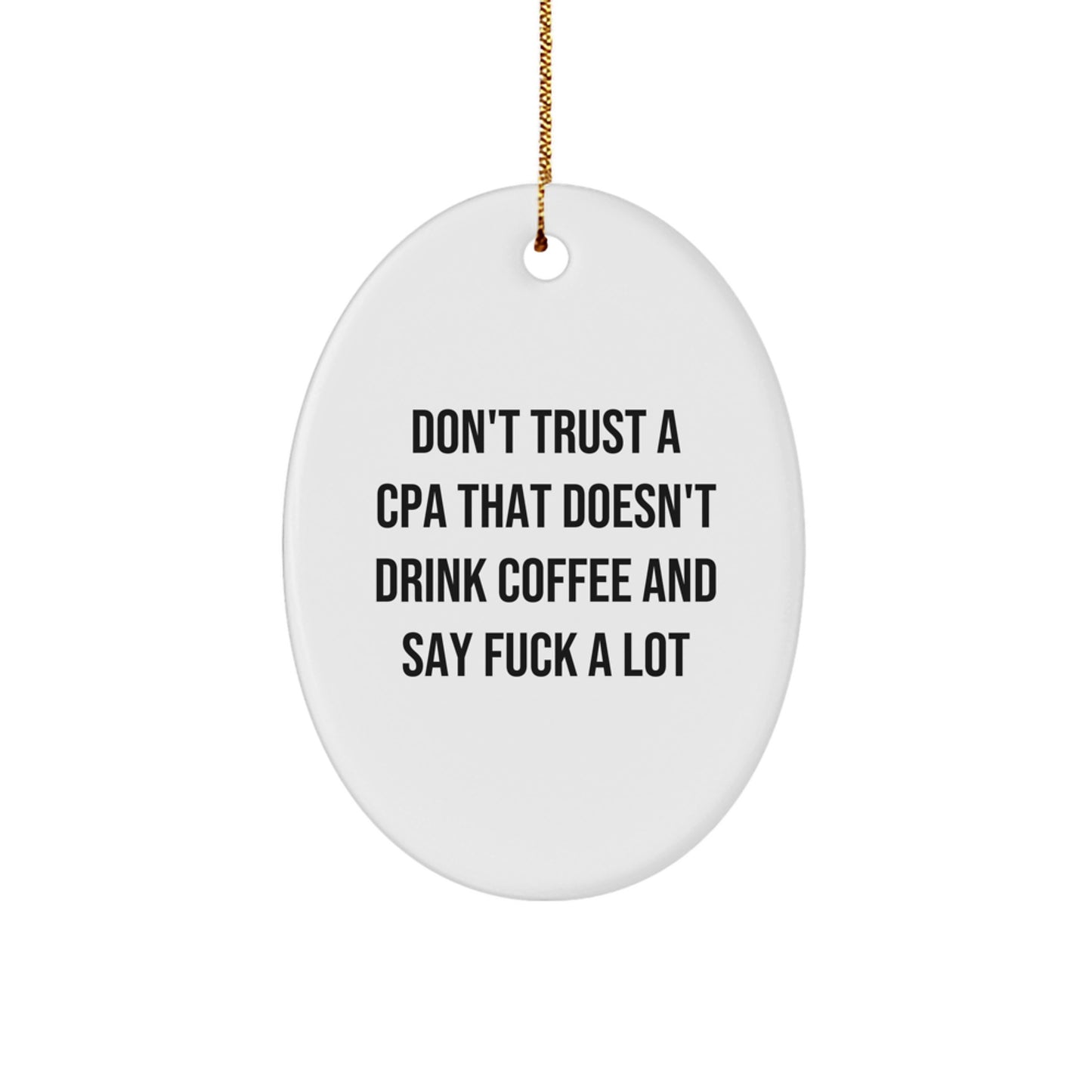 Funny CPA Gifts from Friends and Family - Oval Ornament with Quote 'Don't Trust A Cpa That Doesn't Drink Coffee And Say F--k A Lot' for Christmas - Image 1