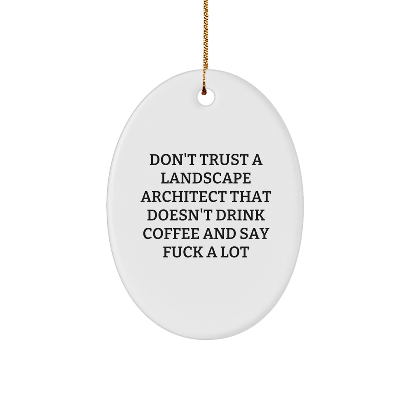 Funny Landscape Architect Gifts, Oval Ornament from Friends - 'Don't Trust...' Quote, Christmas Unique Presents for Landscapers - Image 1