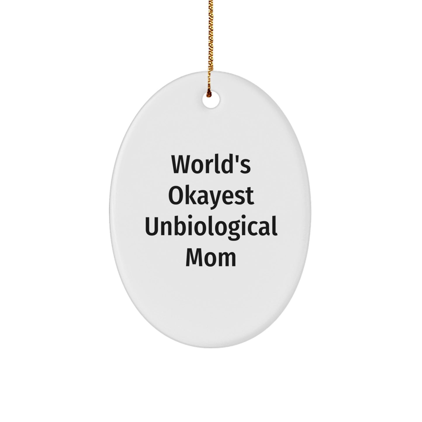 Unbiological Mom Gifts from Friends - World's Okayest Unbiological Mom Oval Ornament for Unbiological Mom - Image 1