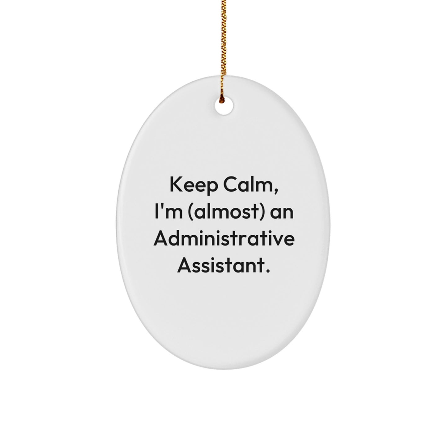 Humorous Administrative Assistant Gifts for Christmas - 'Keep Calm, I'm (almost) An Administrative Assistant.' Oval Ornament, Gifts from Friends, for Administrative Assistants - Image 1