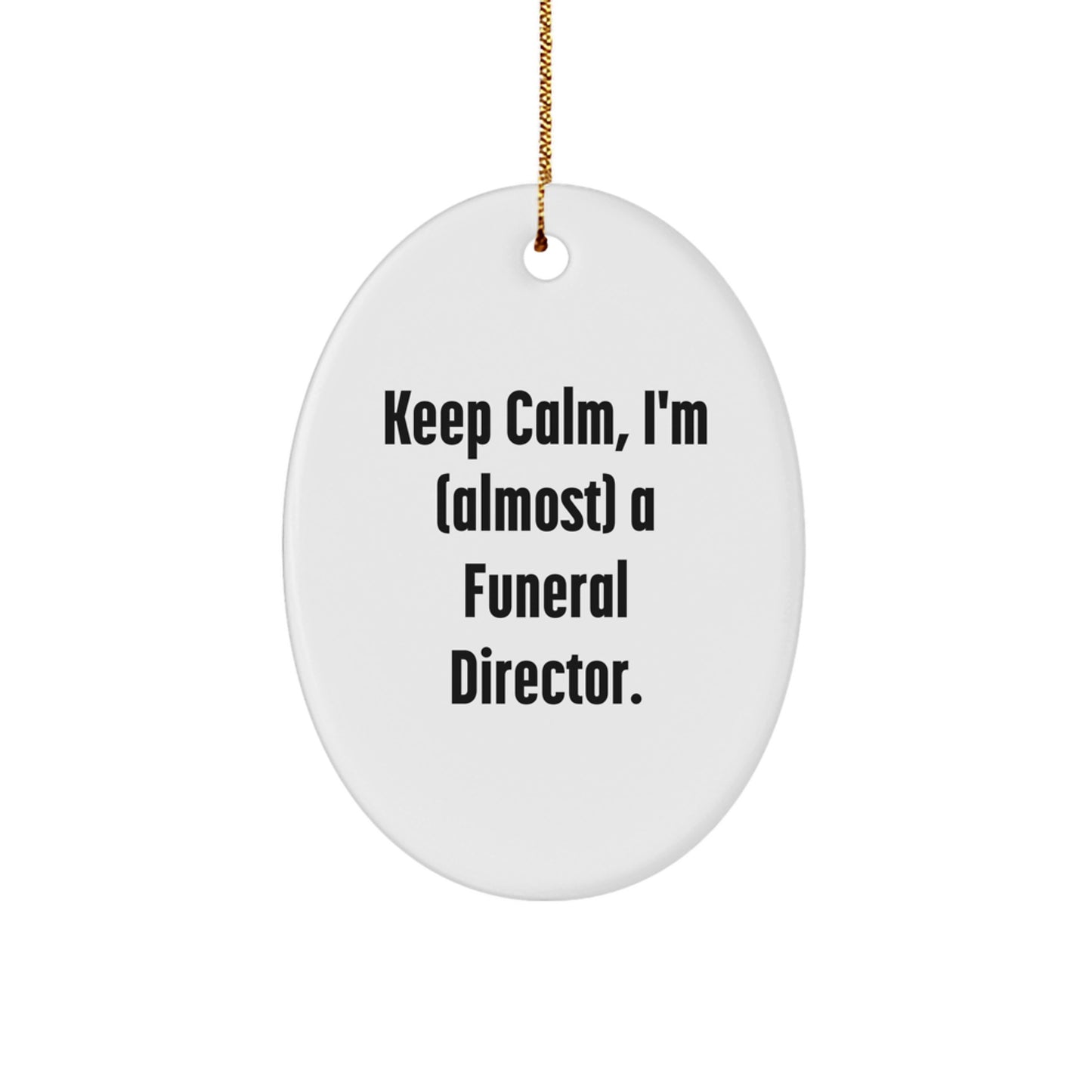 Funny Funeral Director Gifts from Friends - Keep Calm, I'm almost a Funeral Director Oval Ornament for Christmas - Image 1