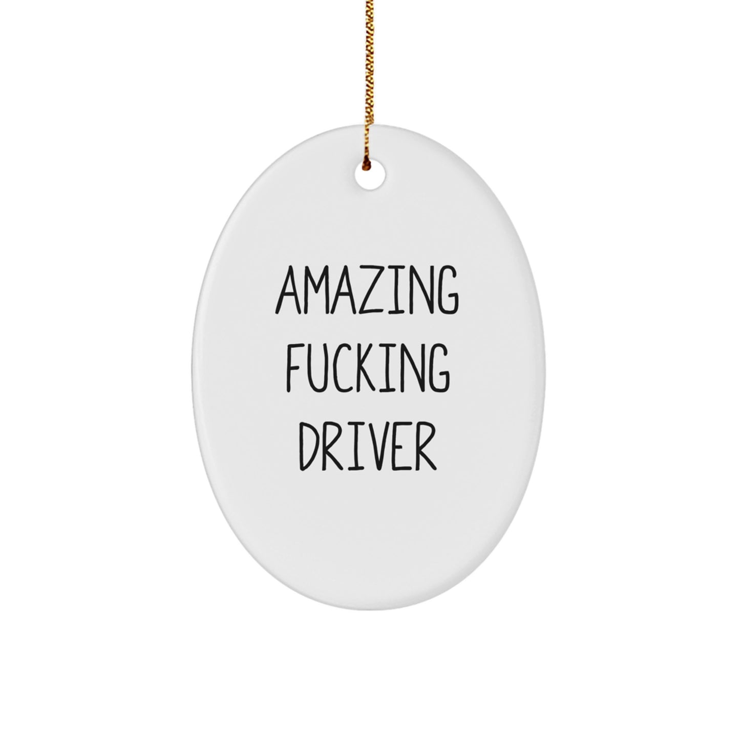 Funny Driver Gifts from Friends for Christmas Unique Oval Ornament, Amazing F--king Driver Quote, Durable MDF White Oval Shape - Image 1