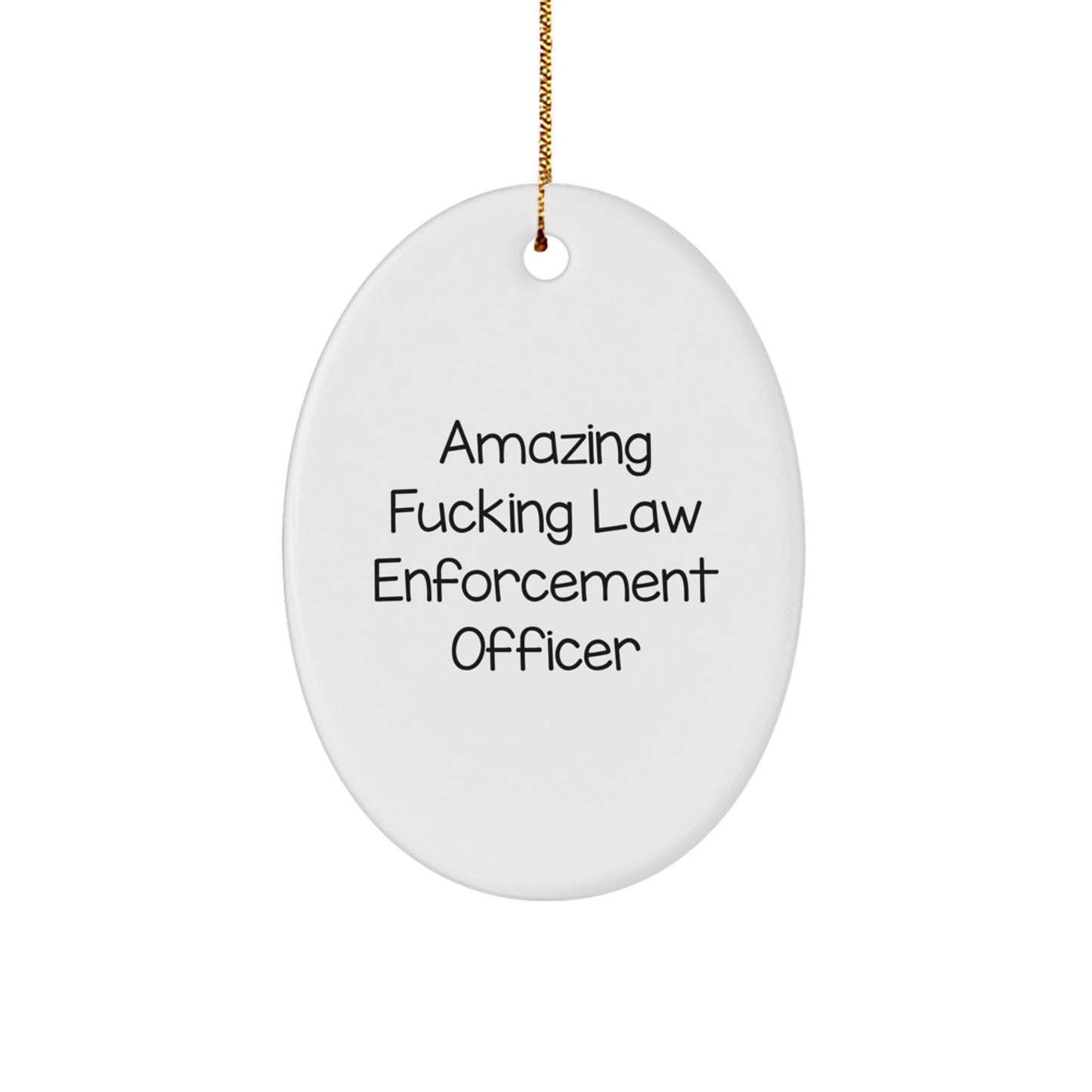 Funny Law Enforcement Officer Gifts for Men, Women, and Coworkers - Amazing Oval Ornament for Christmas - Image 1