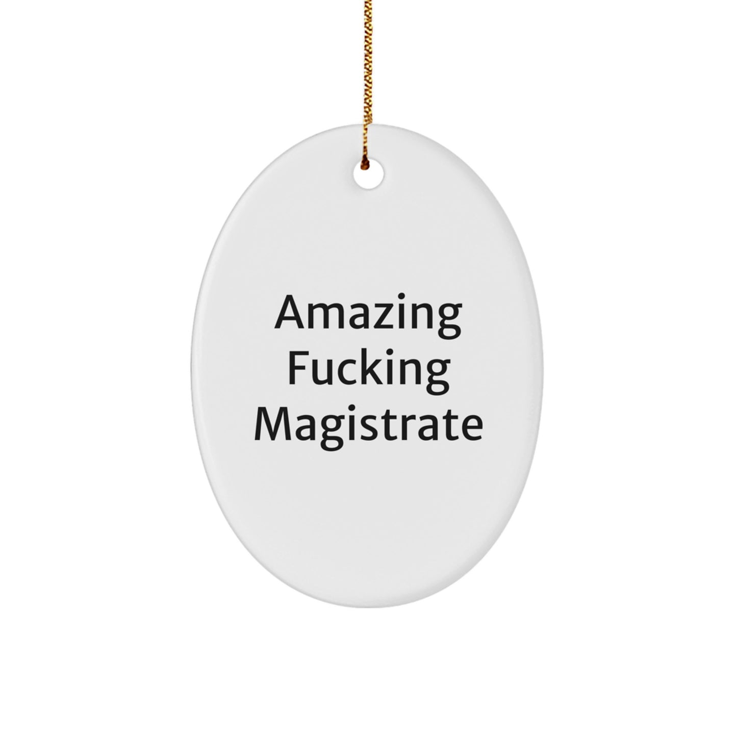 Magistrate Oval Ornament Gifts from Friends to Funny Amazing F--king Magistrate Lovers at Christmas Time - Image 1