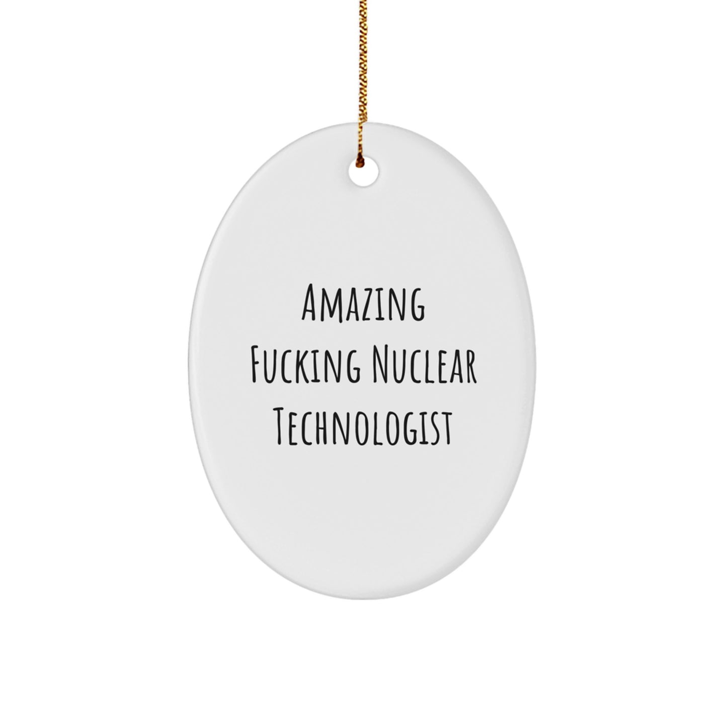 Funny Nuclear Technologist Gifts from Friends - Amazing Oval Ornament for Christmas - Image 1