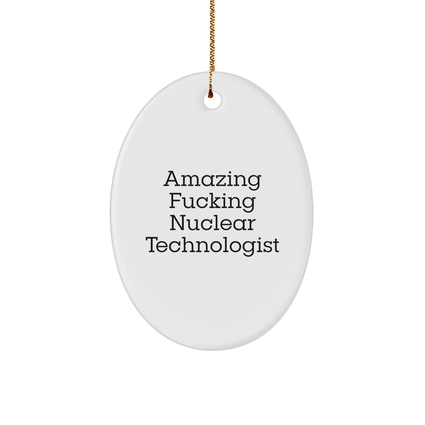 Nuclear Technologist Gifts from Friends - Amazing F--king Nuclear Technologist Oval Ornament for Christmas - Image 1