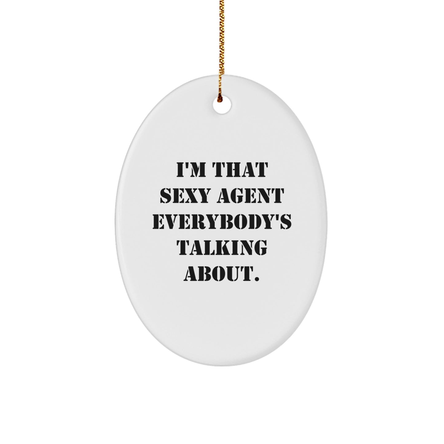 Funny Agent Gifts from Men to Women, Agent Oval Ornament I'm That Sexy Agent Everybody's Talking About Christmas Unique Presents - Image 1