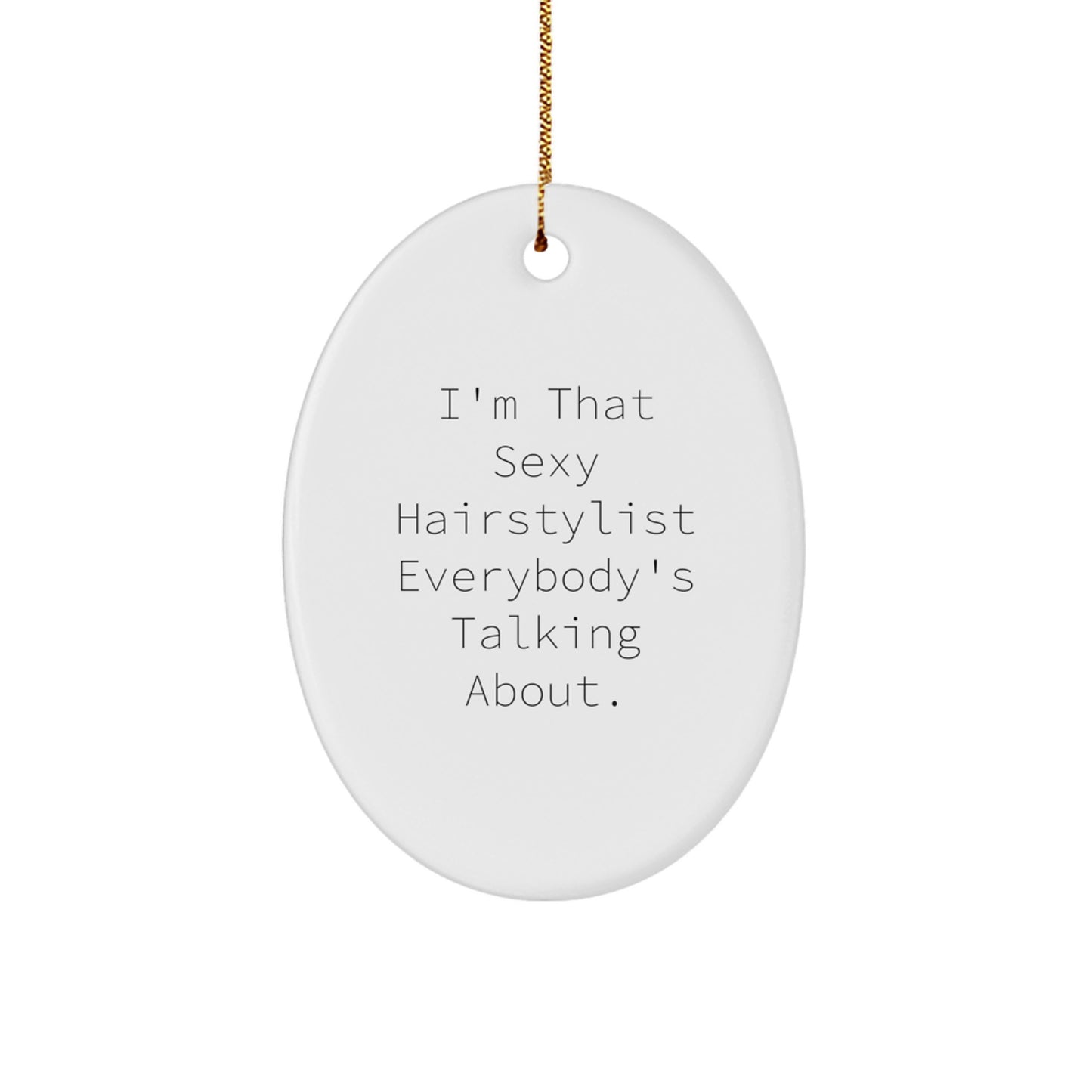 Sexy Hairstylist Oval Ornament Gifts from Friends to Hairstylist, 'I'm That Sexy Hairstylist Everybody's Talking About!' Holiday Decor, Christmas Unique Gifts - Image 1