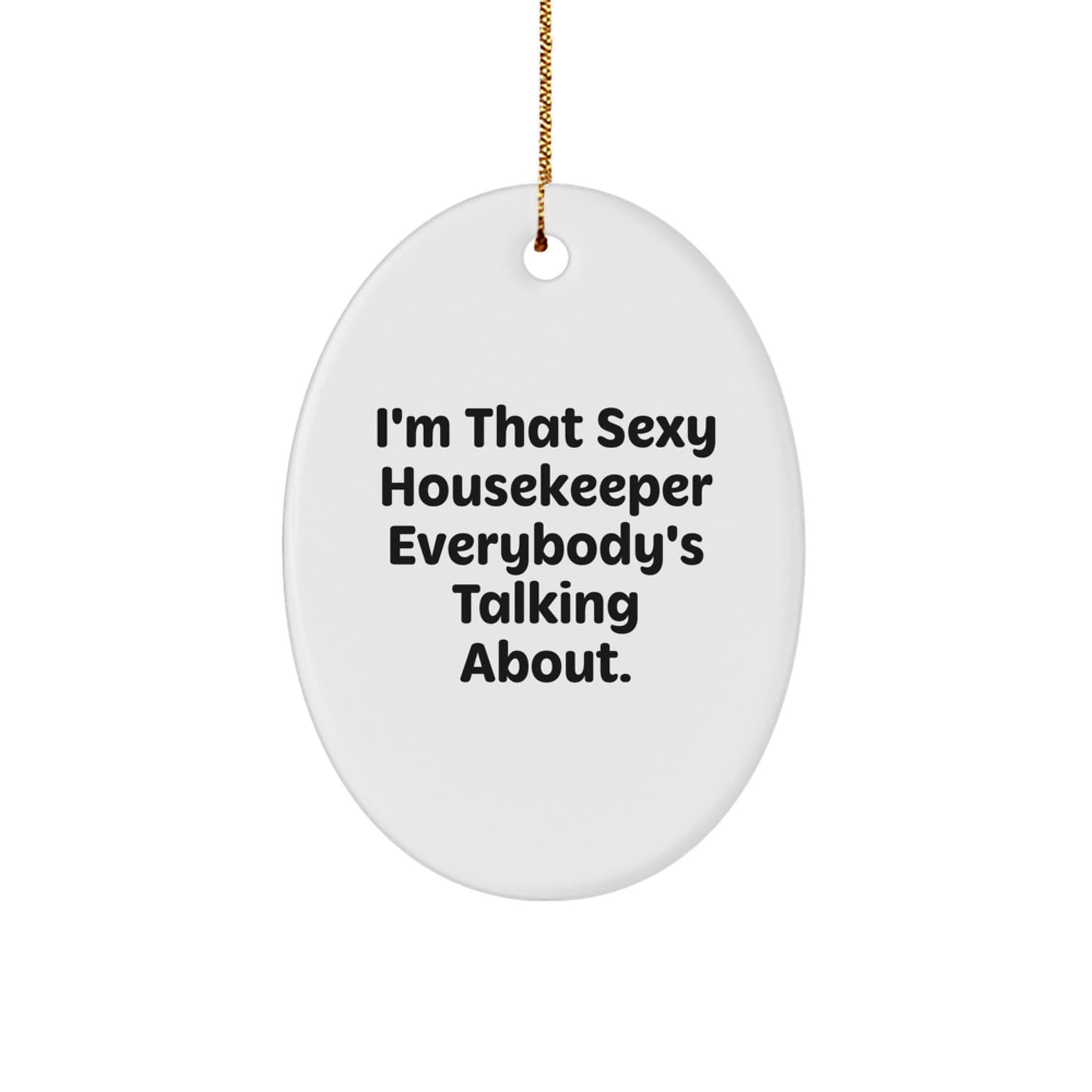 Sexy Housekeeper Gifts from Friends, Christmas Unique Oval Ornament for Housekeeper Everyone's Talking About, Funny Quotes - Image 1