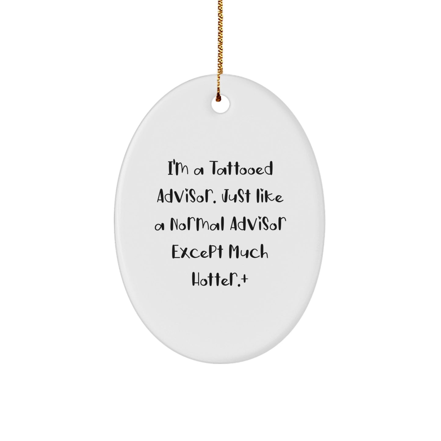 Funny Advisor Oval Ornament, Gifts from Friends, Women, or Family, 'I'm A Tattooed Advisor. Just Like A Normal Advisor Except Much Hotter.' - Unique Christmas Unique Gifts - Image 1