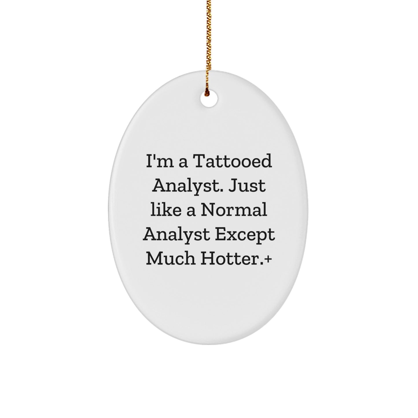 Funny Analyst Gifts for Christmas - I'm A Tattooed Analyst, Oval Ornament from Friends, Coworkers, Family - Image 1