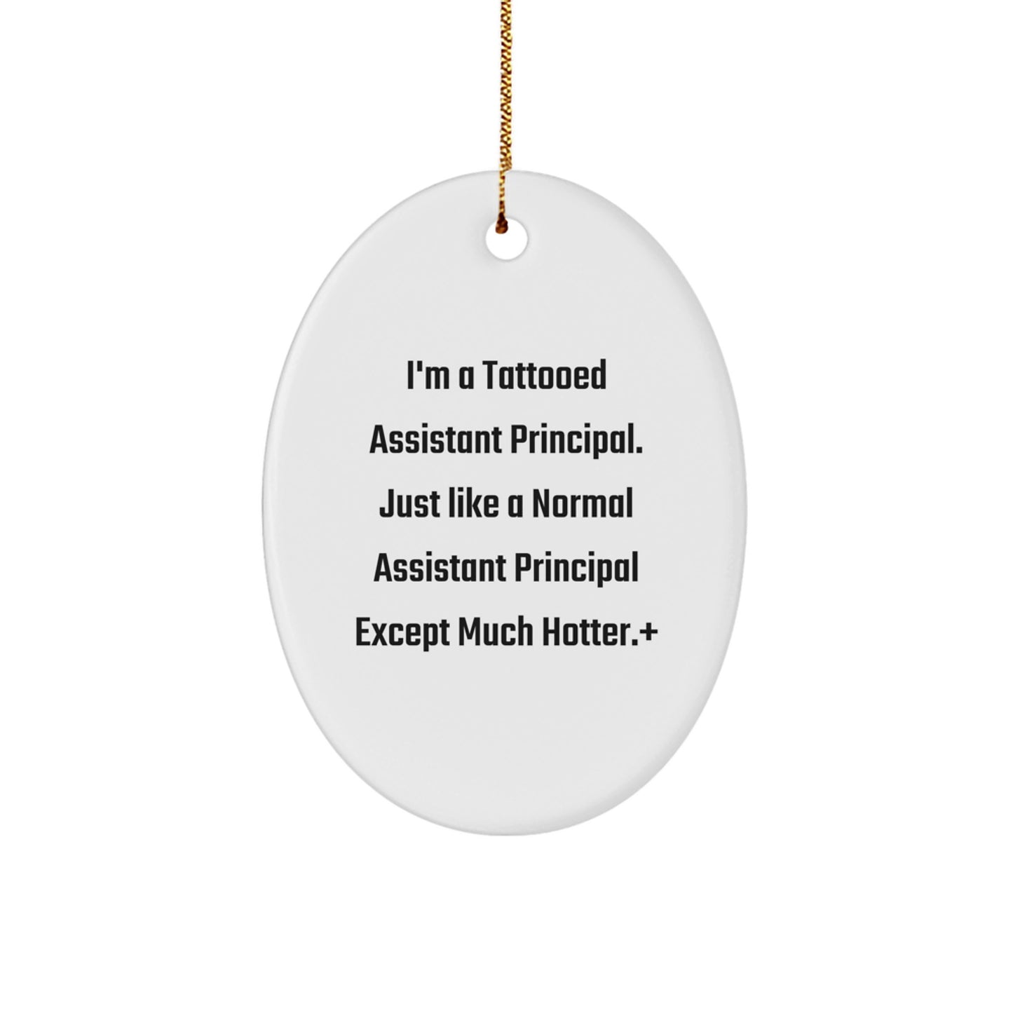 Funny Assistant Principal Gifts, 'I'm A Tattooed Assistant Principal...'- Oval Ornament for Christmas, Gifts from Friends, Coworkers, or Family - Image 1