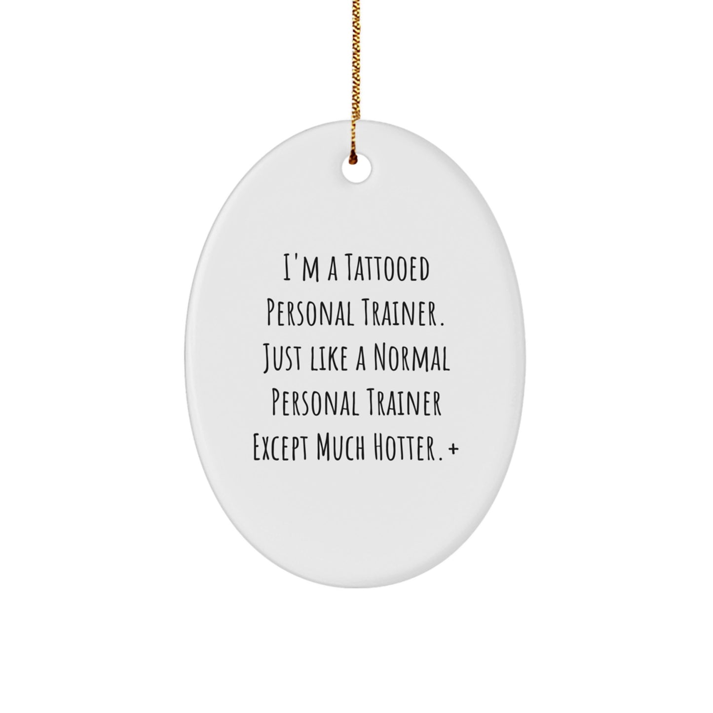 Funny Personal Trainer Gifts from Men, Gifts for Women, Oval Ornament - I'm a Tattooed Personal Trainer, Much Hotter! - Christmas Unique Gifts - Image 1