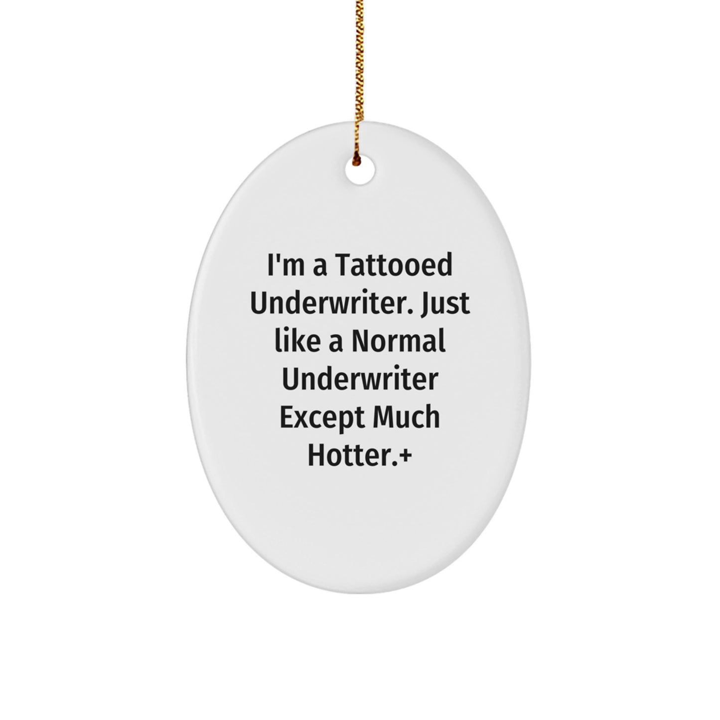 Underwriter Gifts from Friends - I'm A Tattooed Underwriter. Just Like A Normal Underwriter Except Much Hotter.+, Oval Ornament for Christmas - Image 1