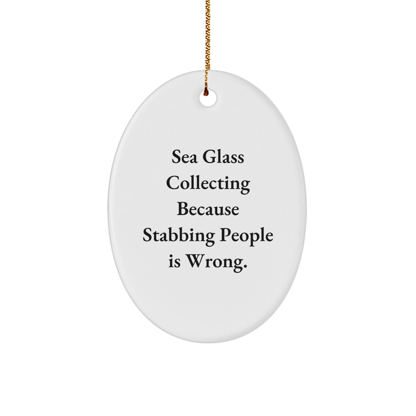Sea Glass Collecting Fun, Oval Ornament Gifts from Friends for Women, Inspirational Quote: 'Because Stabbing People Is Wrong.', Christmas Unique Gifts for Sea Glass Enthusiasts - Image 1