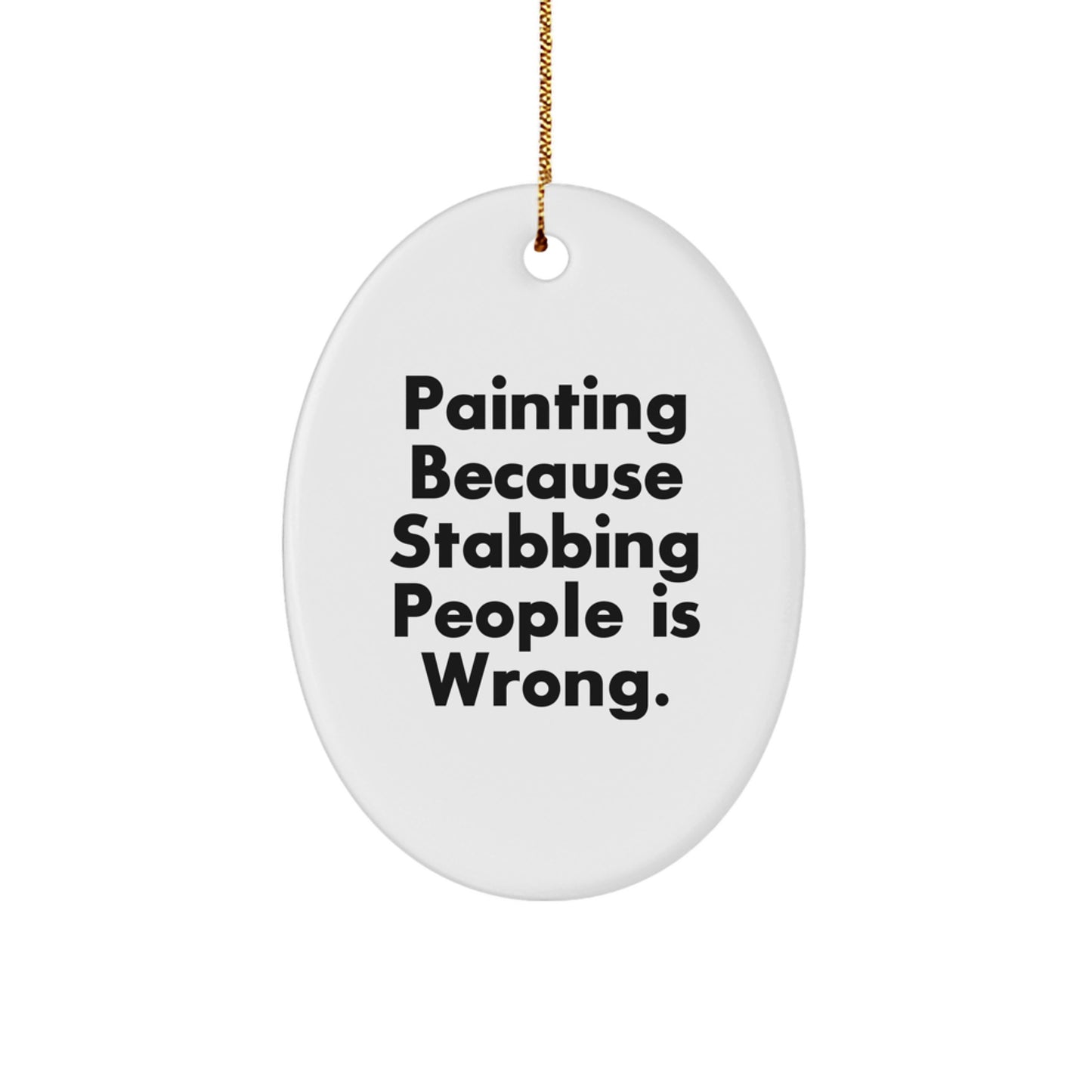Funny Painting Gifts from Friends for Painting Enthusiasts, 'Painting Because Stabbing People Is Wrong.' Oval Ornament, Christmas Unique - Image 1