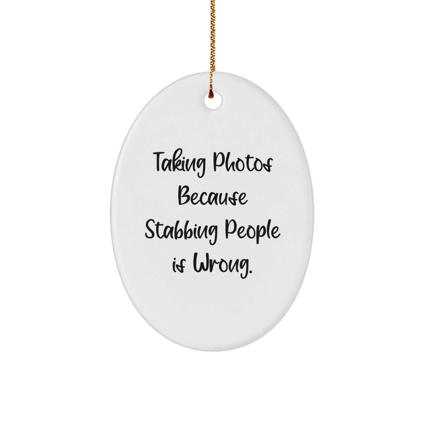 Taking Photos Gifts for Men, Women, Friends, Coworkers, and Family - Oval Ornament with Funny Quote 'Taking Photos Because Stabbing People Is Wrong.' - Christmas Unique Gifts from Friends and Family - Image 1