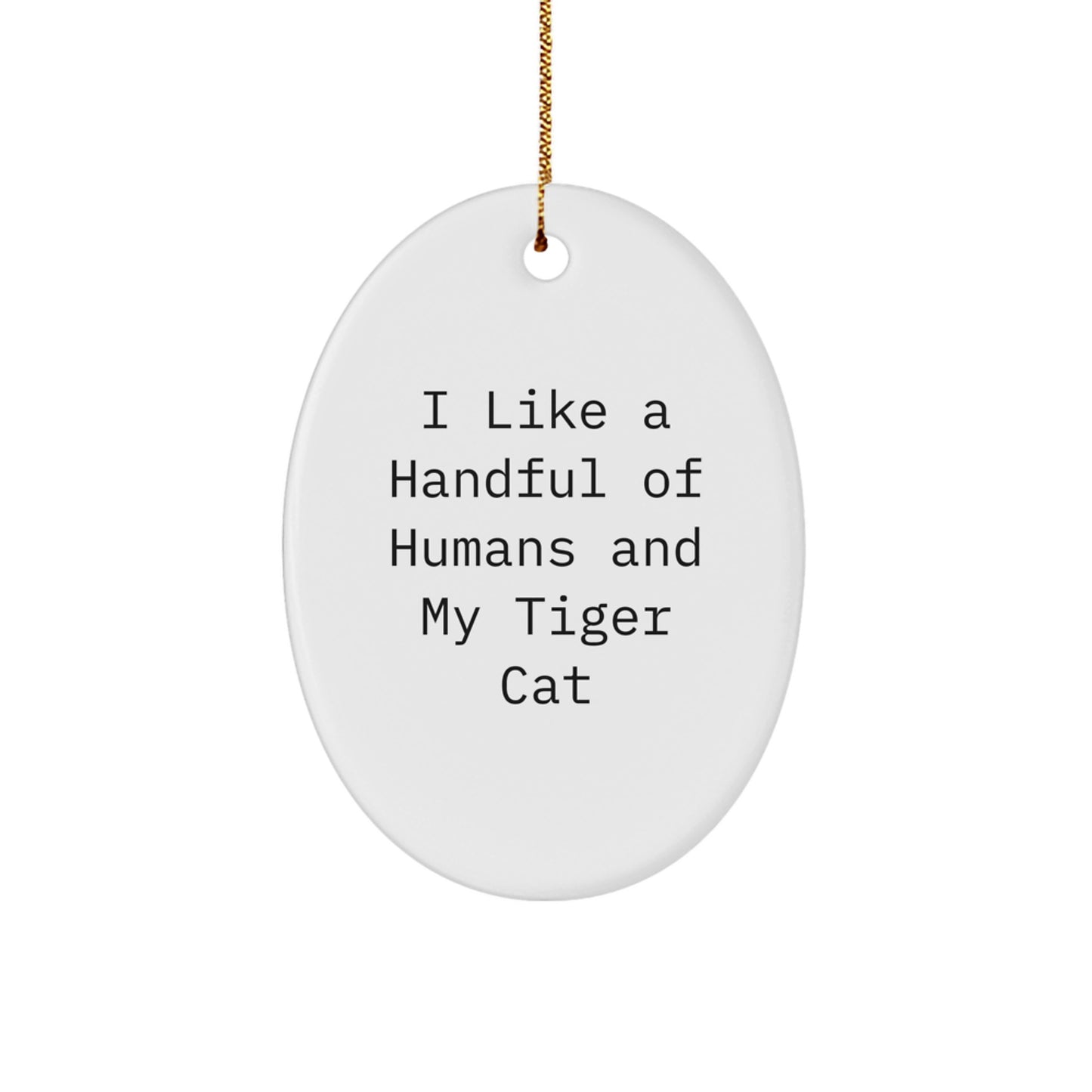 Funny Tiger Cat Gifts from Friends for Christmas - I Like A Handful Of Humans And My Tiger Cat Oval Ornament - Image 1
