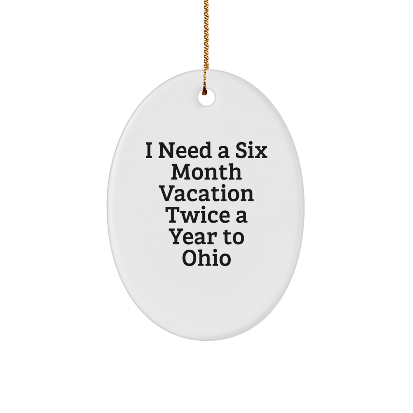 Ohio Oval Ornament Gifts from Friends and Family, 'I Need A Six Month Vacation Twice A Year To Ohio', Christmas Unique Gifts for Ohio Enthusiasts - Image 1