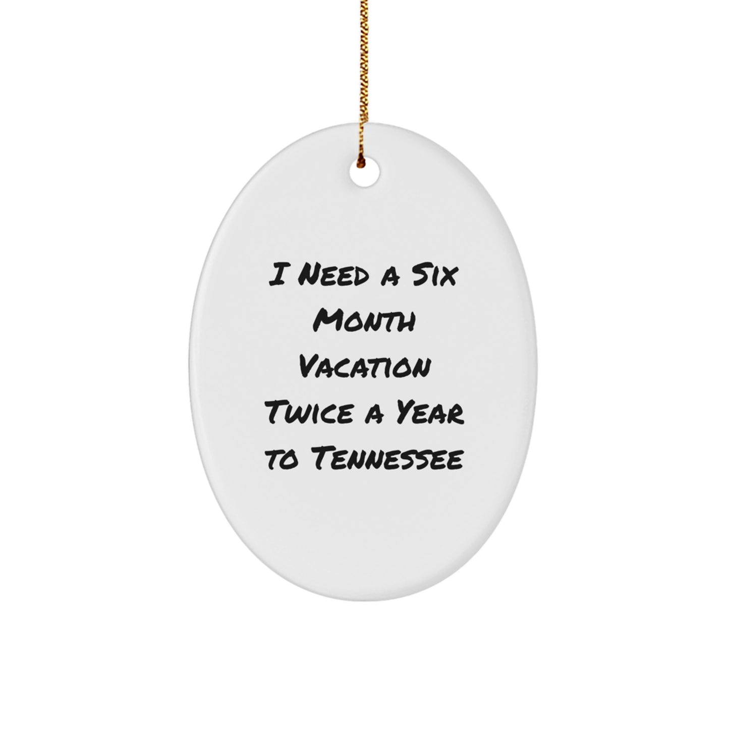 Tennessee Vacation Vibes Oval Ornament Gifts from Friends and Family, 'I Need A Six Month Vacation Twice A Year To Tennessee', Christmas Unique Gifts - Image 1