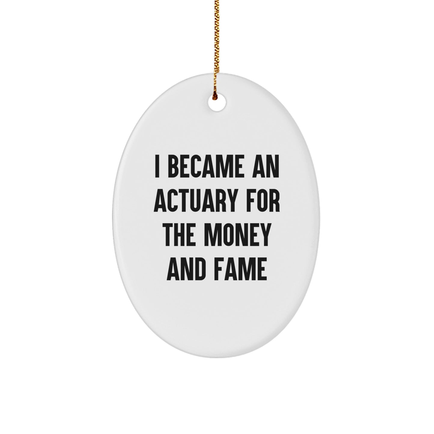 Actuary Oval Ornament Gifts from Family - Funny Quote 'I Became An Actuary For The Money And Fame' - Christmas Unique Gifts for Actuaries - Image 1