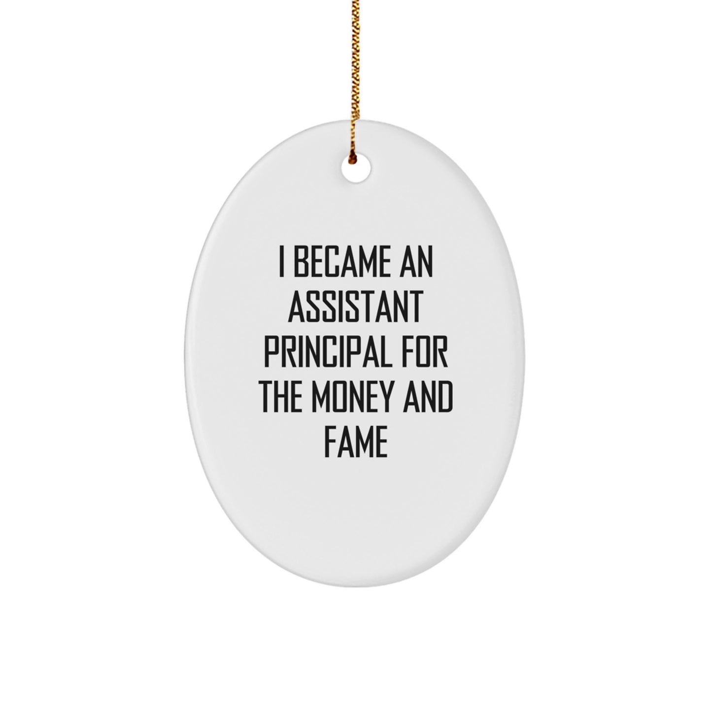 Funny Assistant Principal Gifts for Christmas - I Became An Assistant Principal For The Money And Fame Oval Ornament, Gifts from Friends to Assistant Principal, Oval Shaped White - Image 1