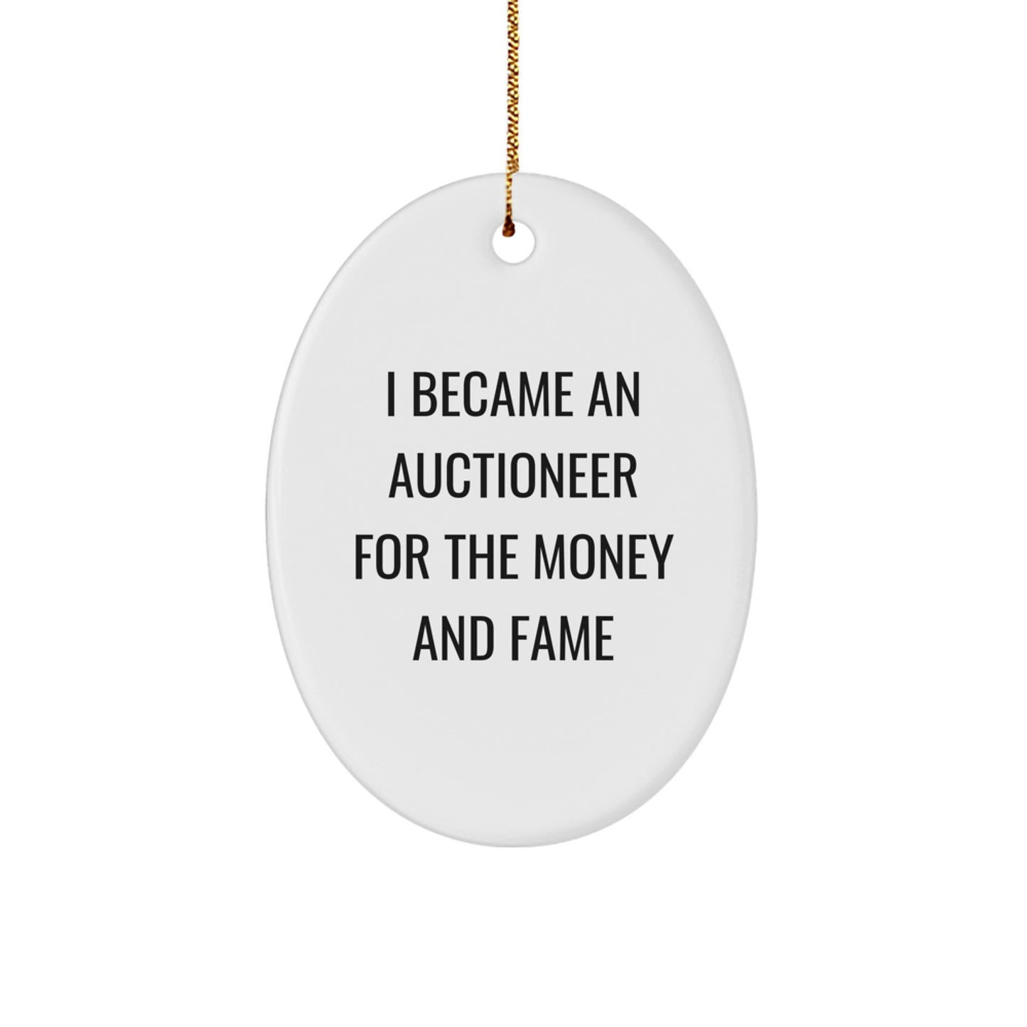 Gifts from Auctioneer Enthusiasts - I Became An Auctioneer For The Money And Fame Oval Ornament, Oval Shaped, Perfect for Auctioneer, Friends, or Family, Funny Quote, White, Christmas Unique Gifts - Image 1