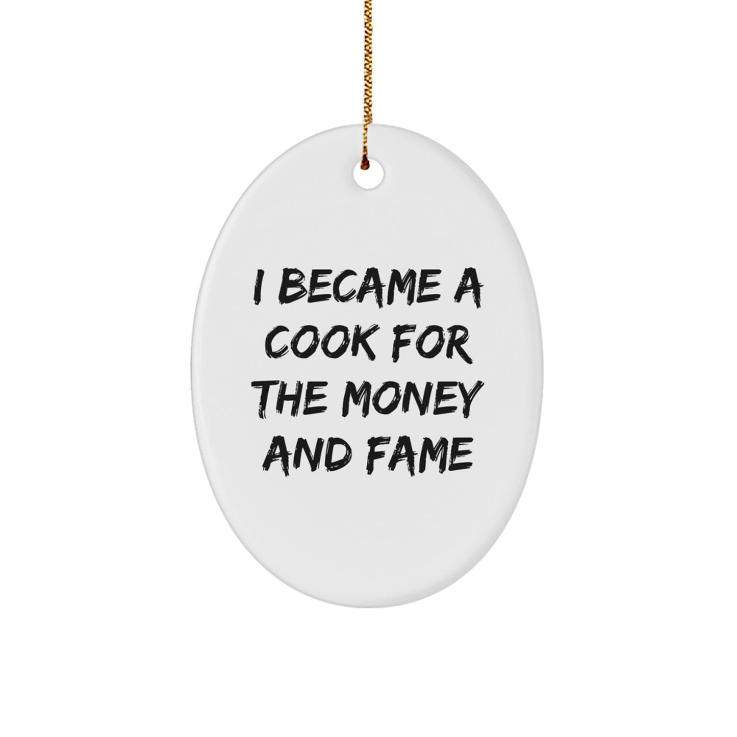 Cook Gifts for Men from Family - I Became A Cook For The Money And Fame Oval Ornament, Christmas Unique Presents - Image 1