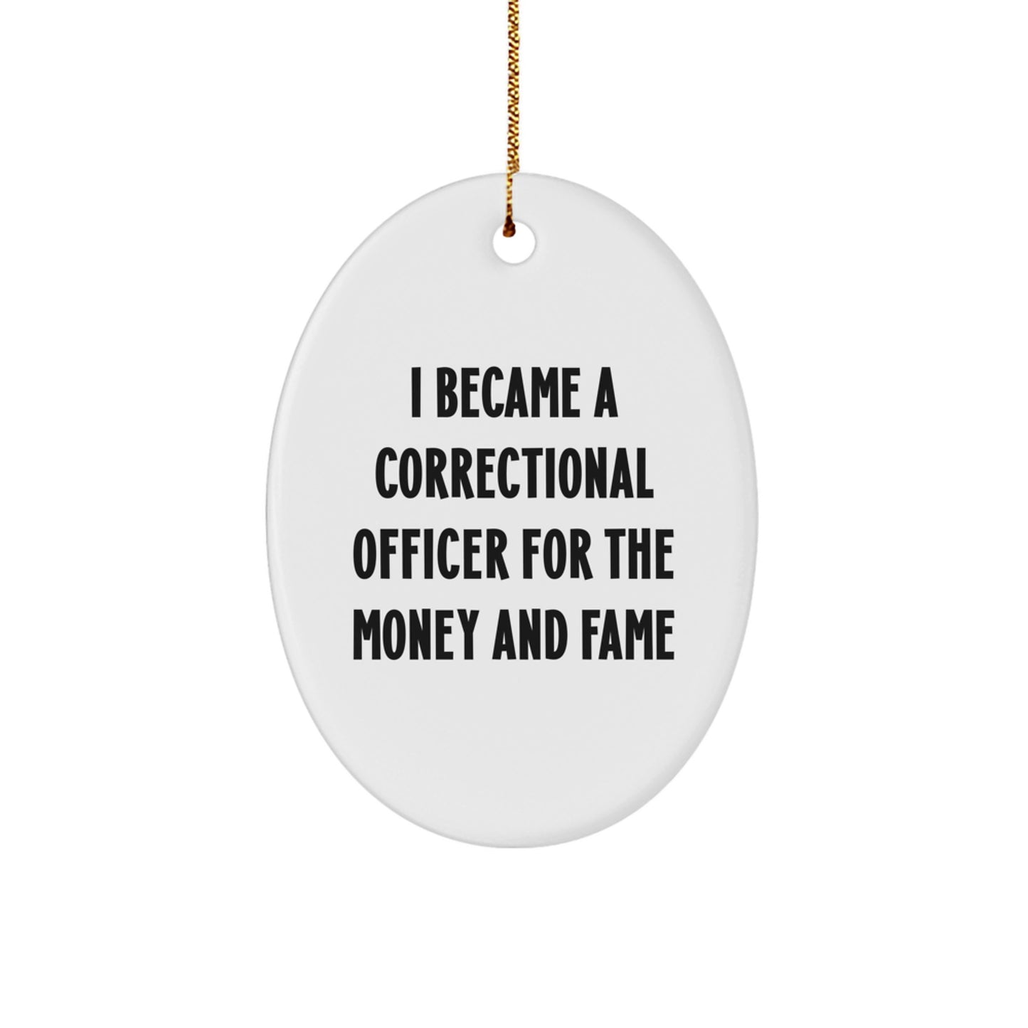 Correctional Officer Gifts For Men - I Became A Correctional Officer For The Money And Fame Oval Ornament, Christmas Unique Gifts From Friends, Family - Image 1