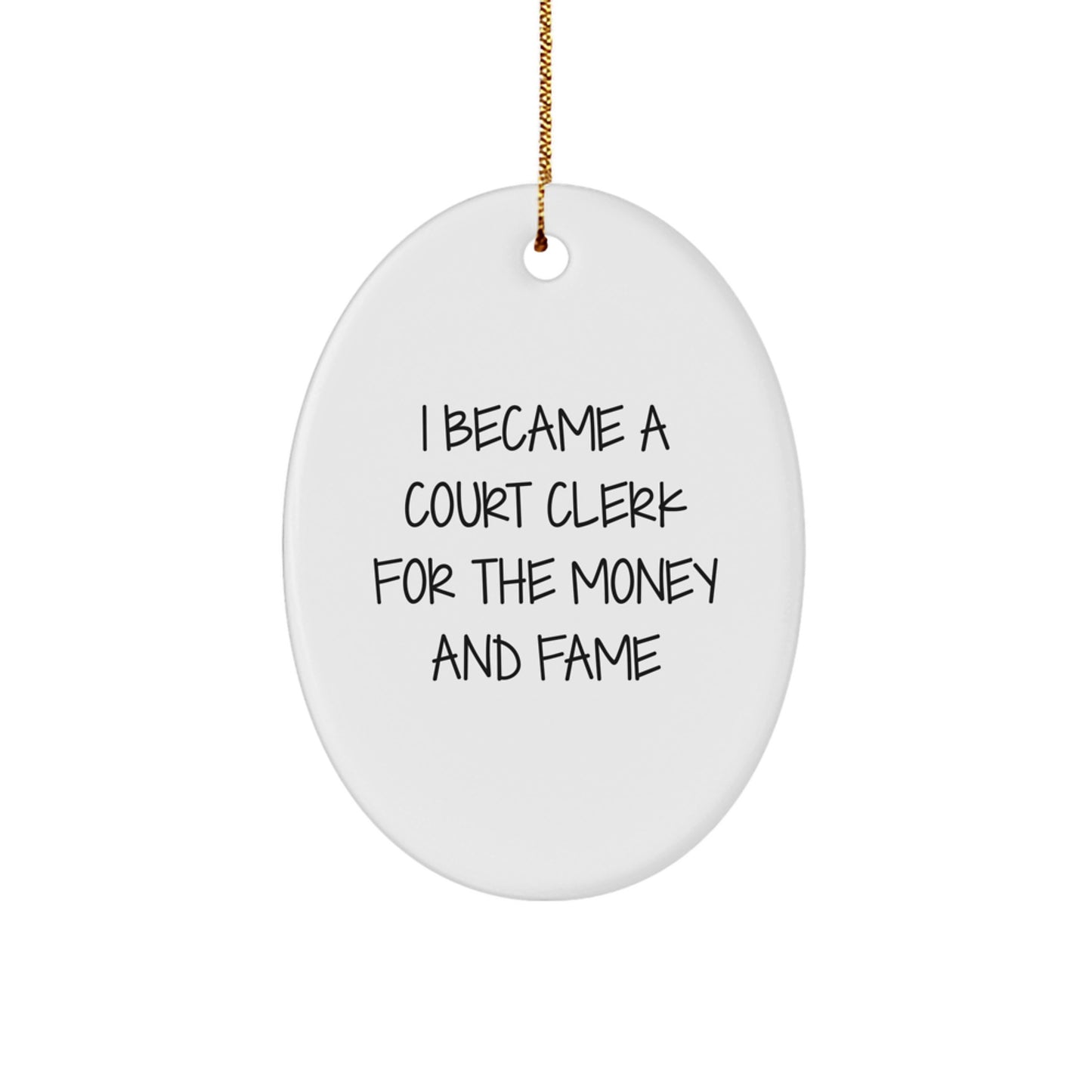 Funny Court Clerk Gifts from Friends - 'I Became A Court Clerk For The Money And Fame' Oval Ornament, White, 3.25" Tall, Perfect for Court Clerk Christmas Unique Gifts - Image 1