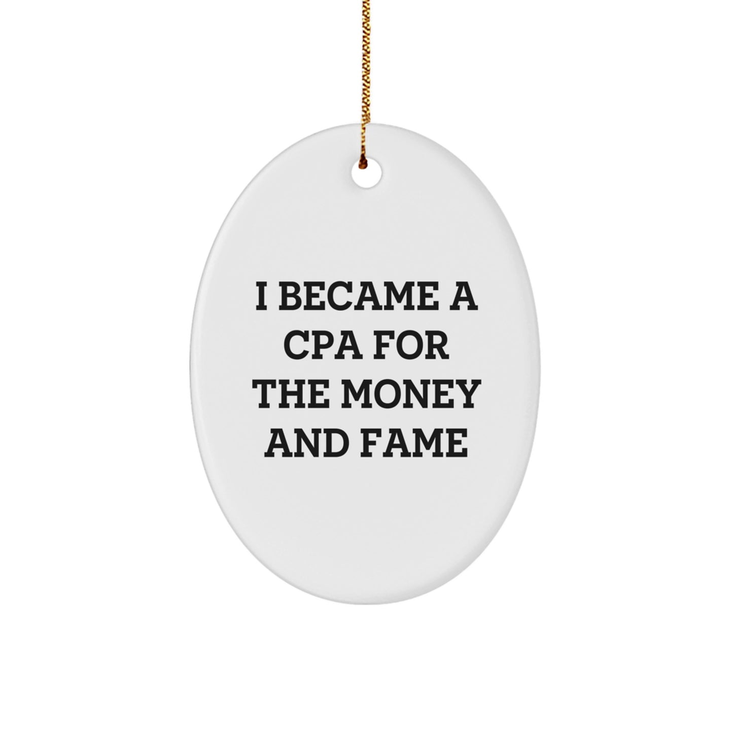 Funny CPA Gifts for Men - Oval Ornament, I Became A Cpa For The Money And Fame Quote, Christmas Unique Gifts from Friends or Family - Image 1