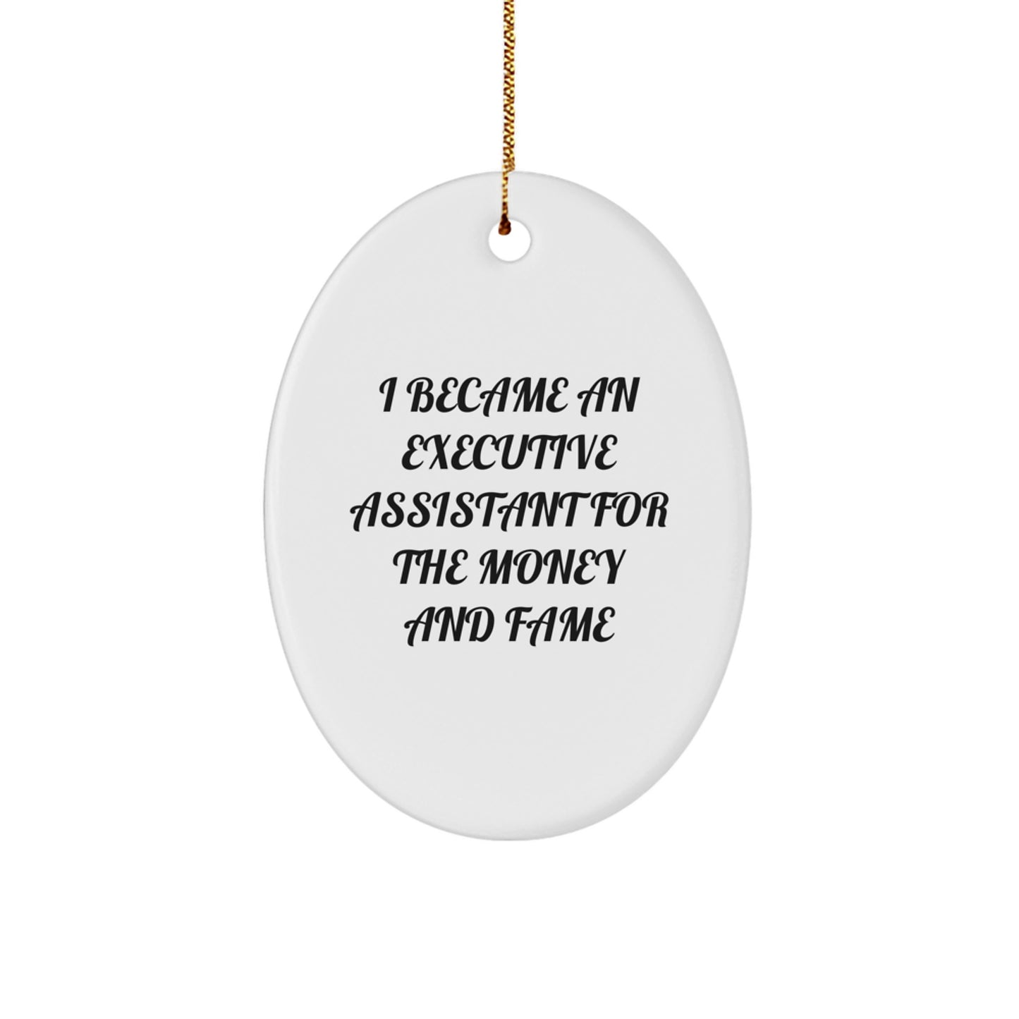Funny Executive Assistant Gifts, I Became An Executive Assistant For The Money And Fame Oval Ornament, Christmas Unique Gifts from Family, Friends, Coworkers - Image 1