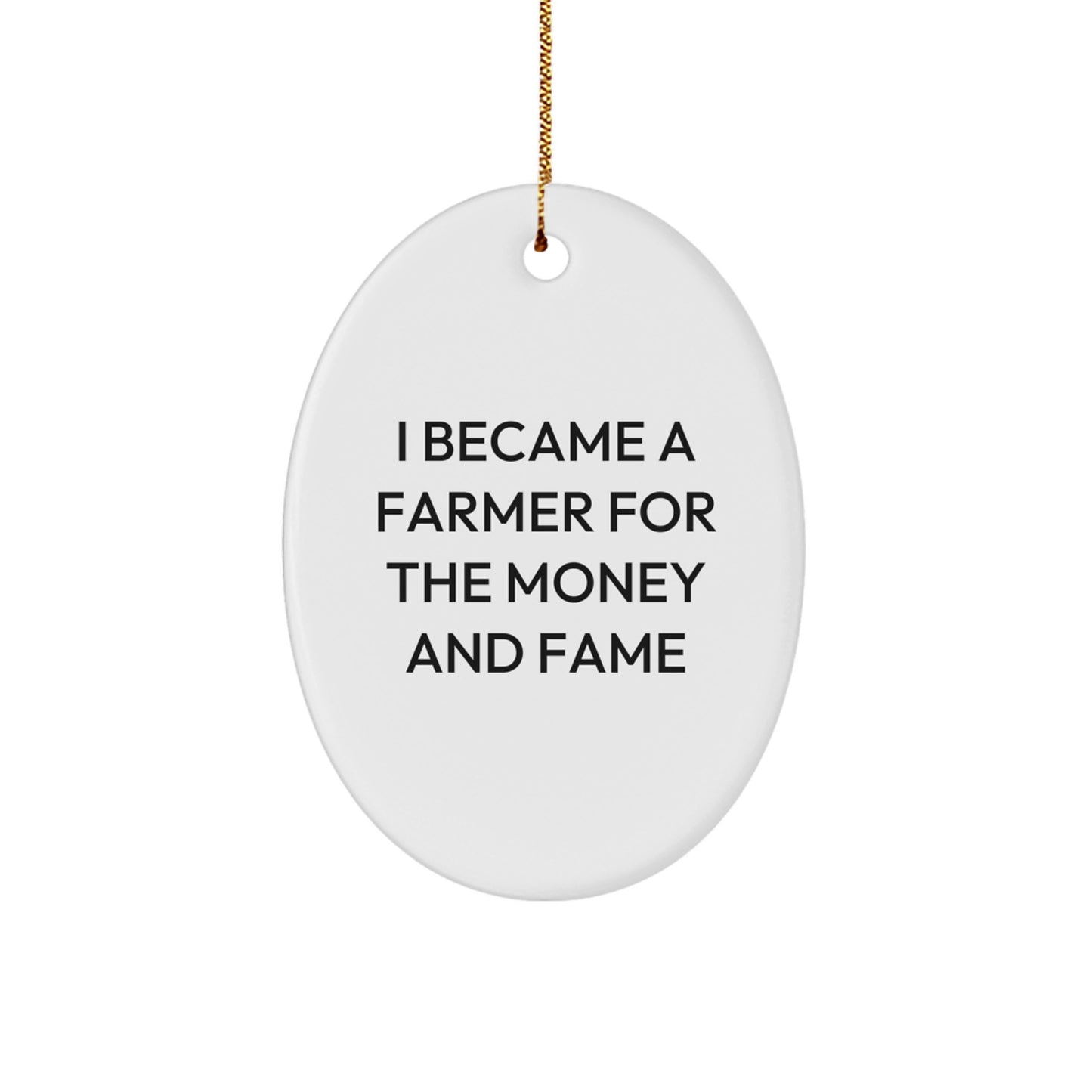 Funny Farmer Gifts for Men, Women, and Friends - Oval Ornament with 'I Became A Farmer For The Money And Fame' Quote - Christmas Unique Presents from Family - Image 1