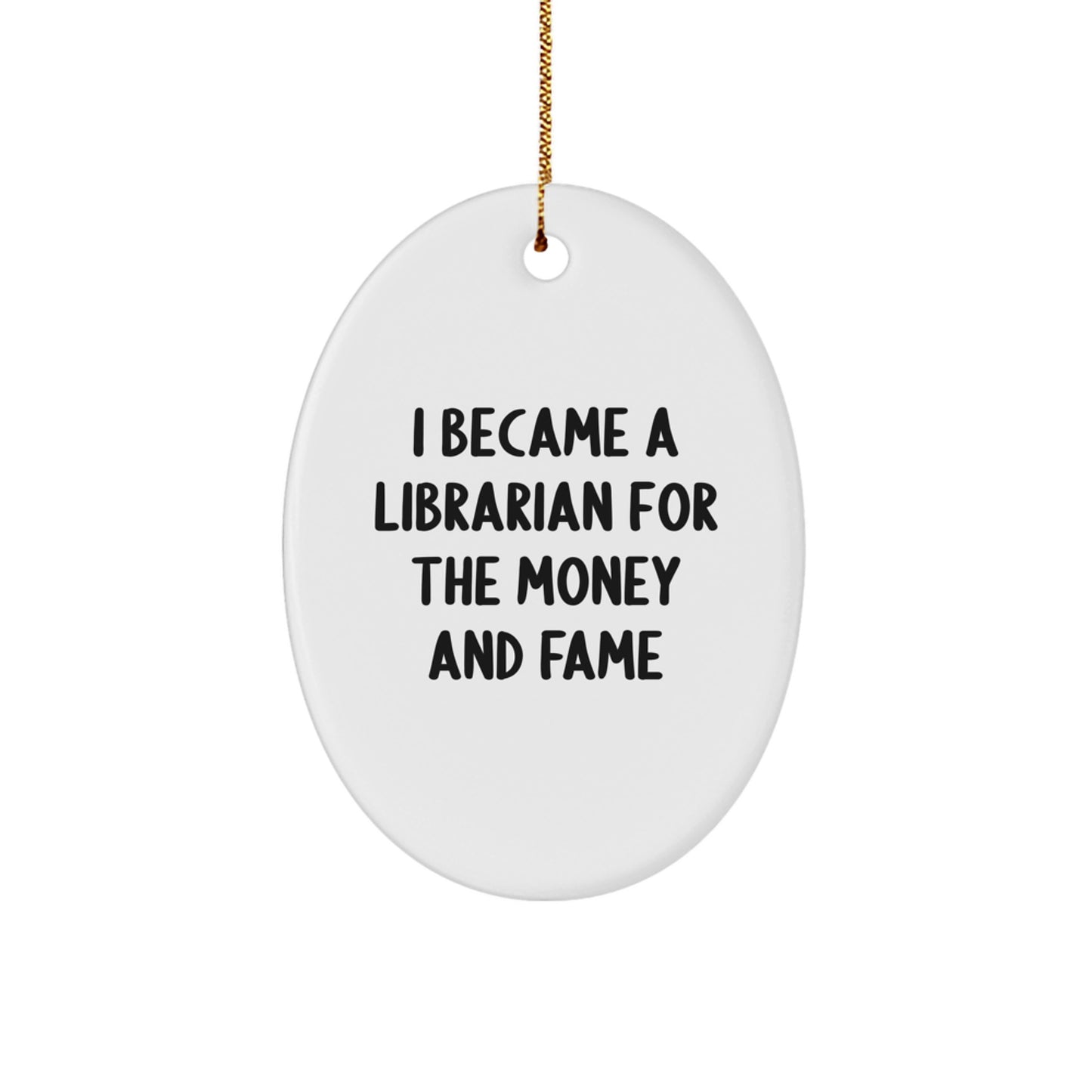 Librarian Gifts from Friends for Christmas - Oval Ornament with Funny Quote 'I Became A Librarian For The Money And Fame' - Unique Presents for Librarians - Image 1