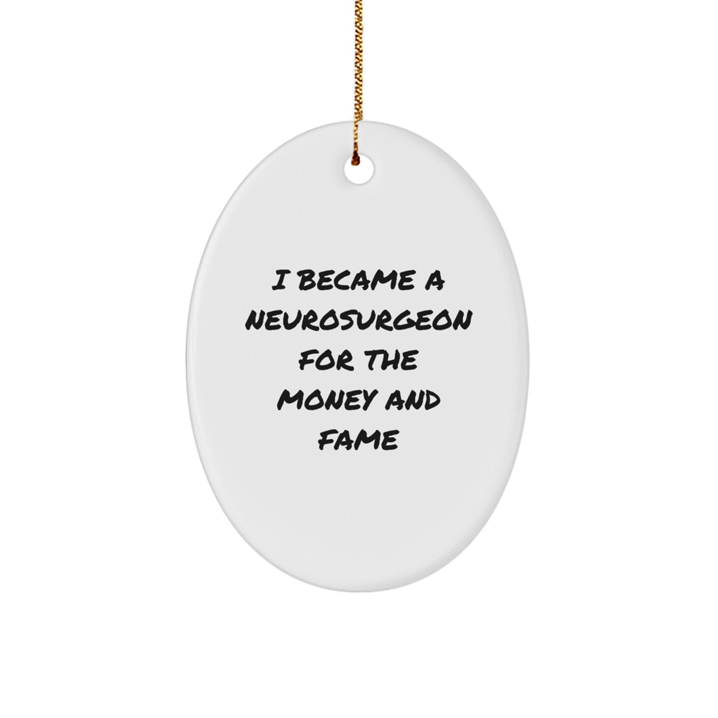 Funny Neurosurgeon Oval Ornament Gifts from Friends for Christmas, 'I Became A Neurosurgeon For The Money And Fame' Quote - Image 1