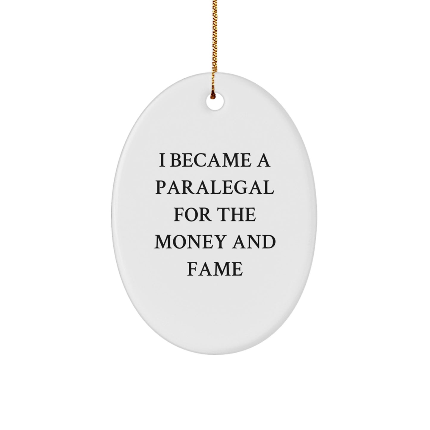 Funny Paralegal Gifts from Friends, Inspirational Oval Ornament for Paralegal, 'I Became A Paralegal For The Money And Fame' Christmas Unique Gifts - Image 1