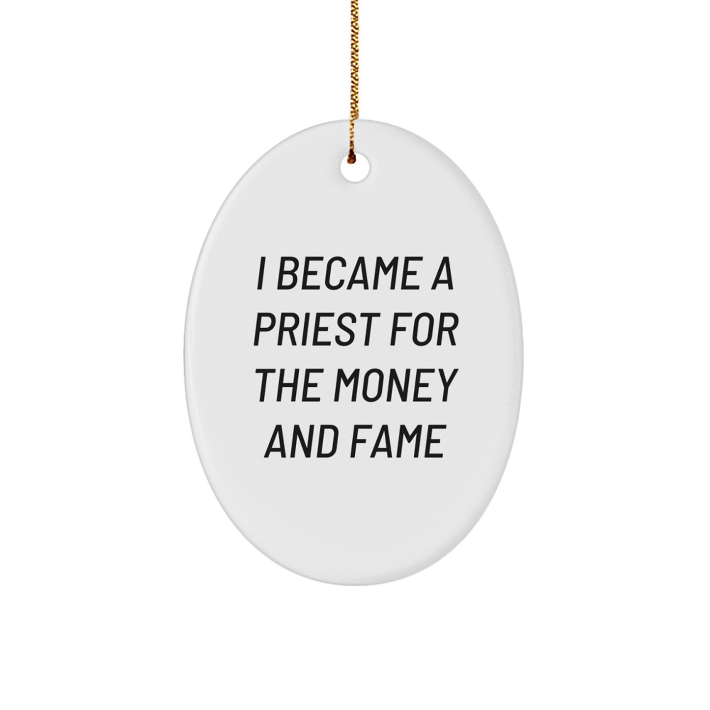 Funny Priest Gifts - Oval Ornament I Became A Priest For The Money And Fame, Christmas Unique Present for Men, Women, or Friends - Image 1