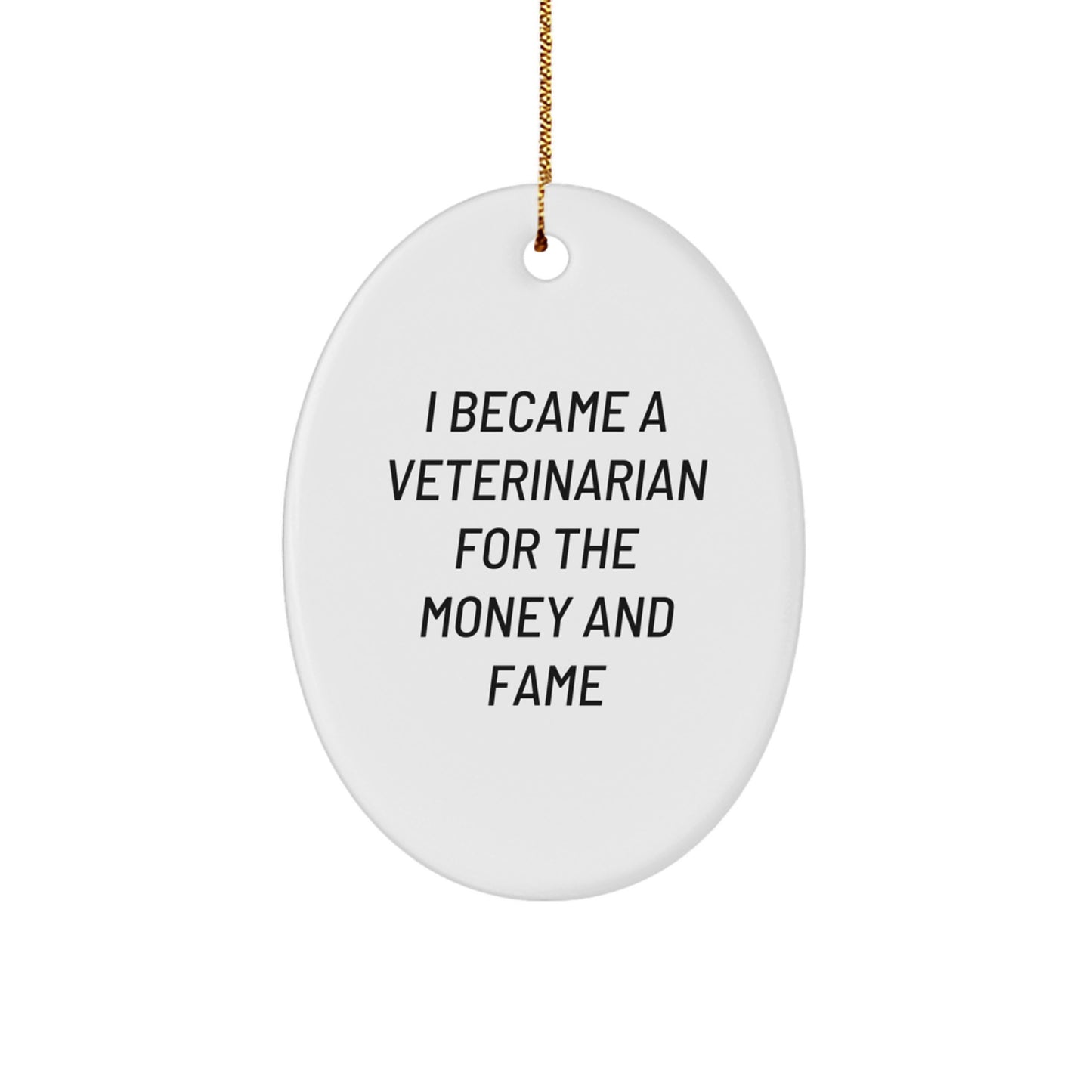 Veterinarian Gifts for Christmas - Funny Oval Ornament from Friends, 'I Became A Veterinarian For The Money And Fame' - Gifts for Veterinarian Men - Image 1