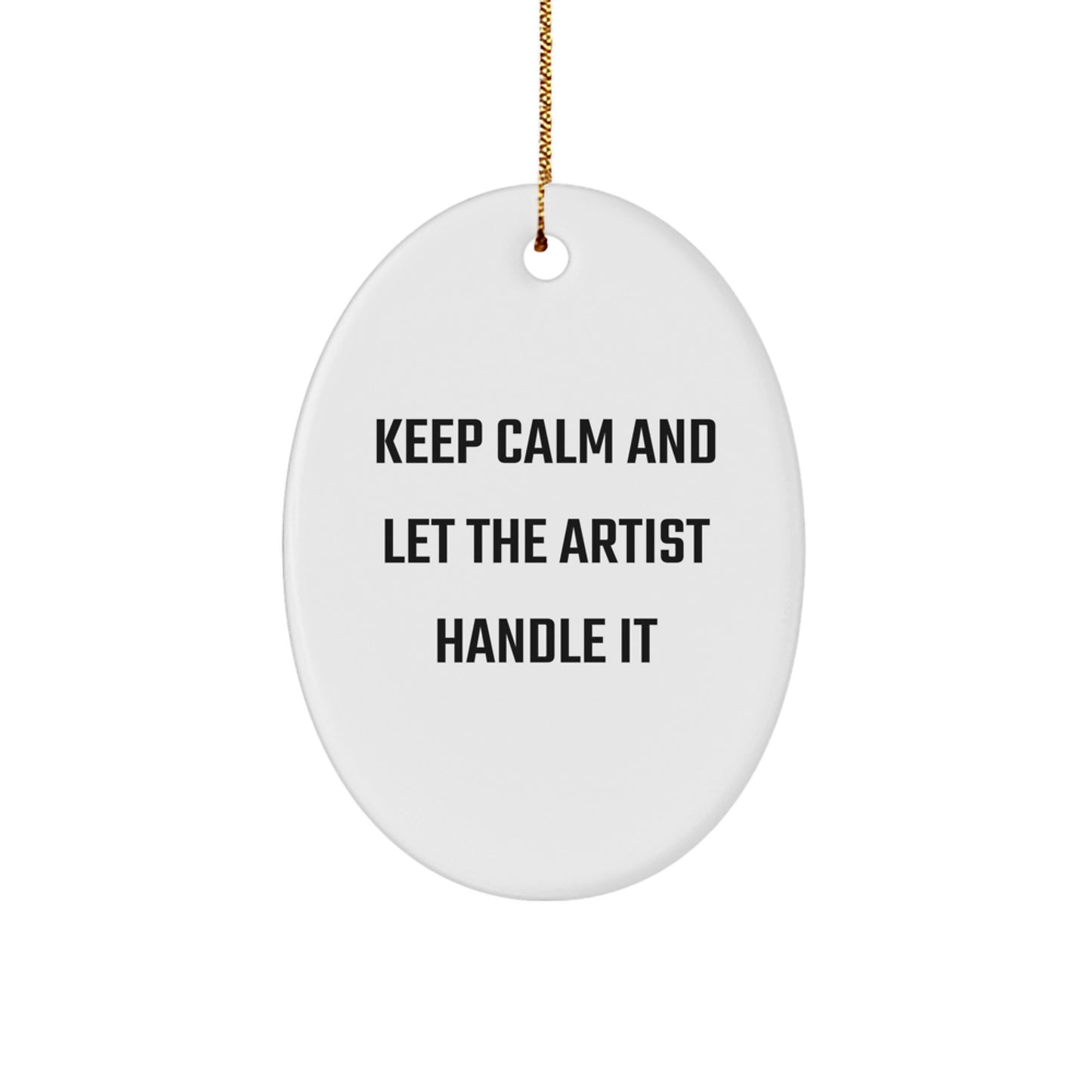 Artist's Inspiration Gifts from Friends and Family for Christmas - Oval Ornament with Funny Quote 'Keep Calm And Let The Artist Handle It' - Image 1