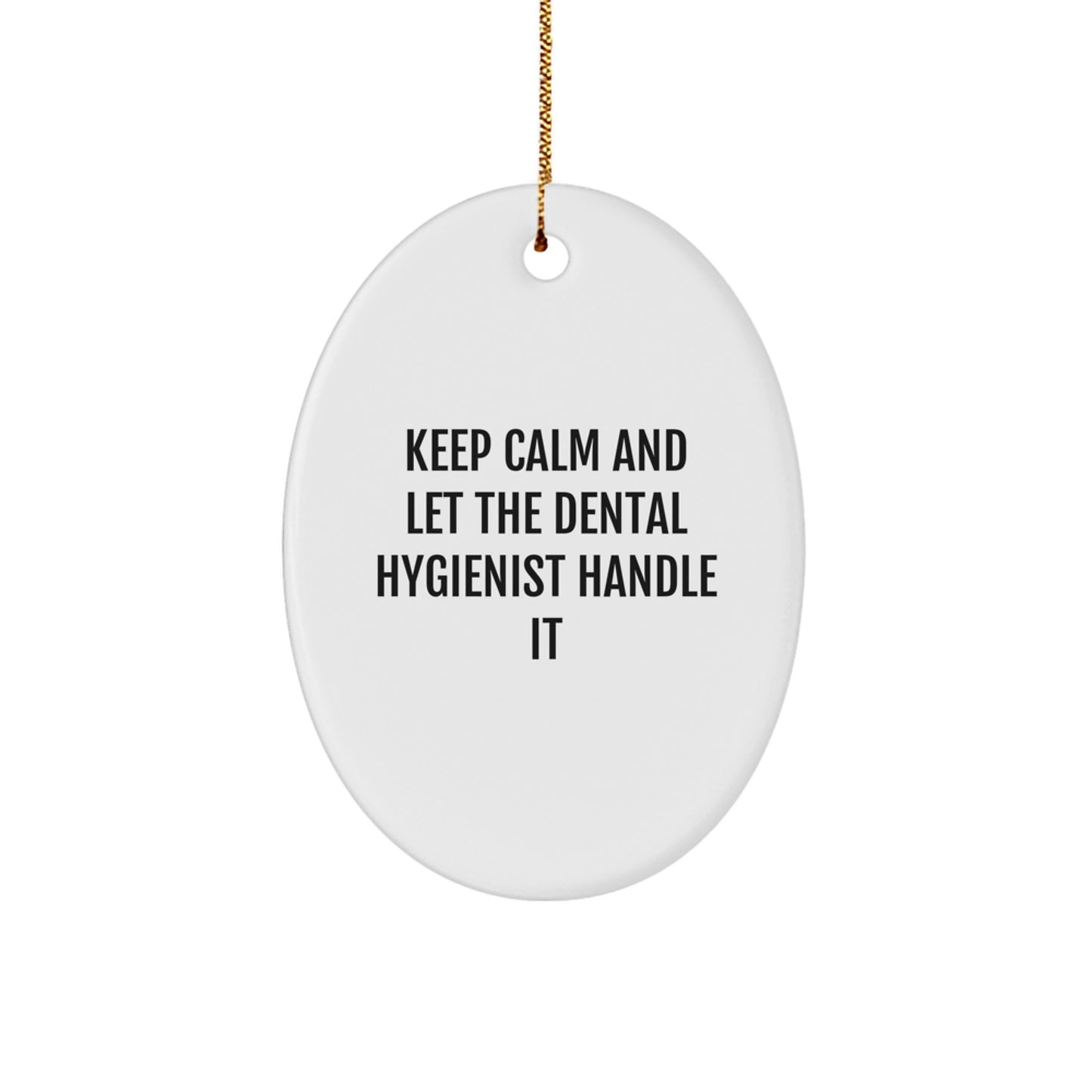 Funny Dental Hygienist Gifts from Friends for Christmas, Oval Ornament with 'Keep Calm And Let The Dental Hygienist Handle It' Quote, Gifts for Her, Him, or Coworkers, Unique Presents - Image 1