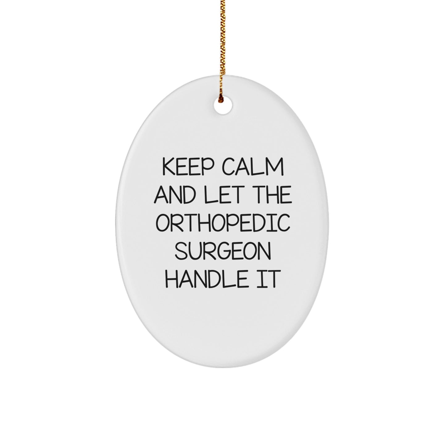 Orthopedic Surgeon Gifts from Men, Funny Oval Ornament for Christmas Unique Gifts for Orthopedic Surgeon, Keep Calm and Let Handle It - Image 1