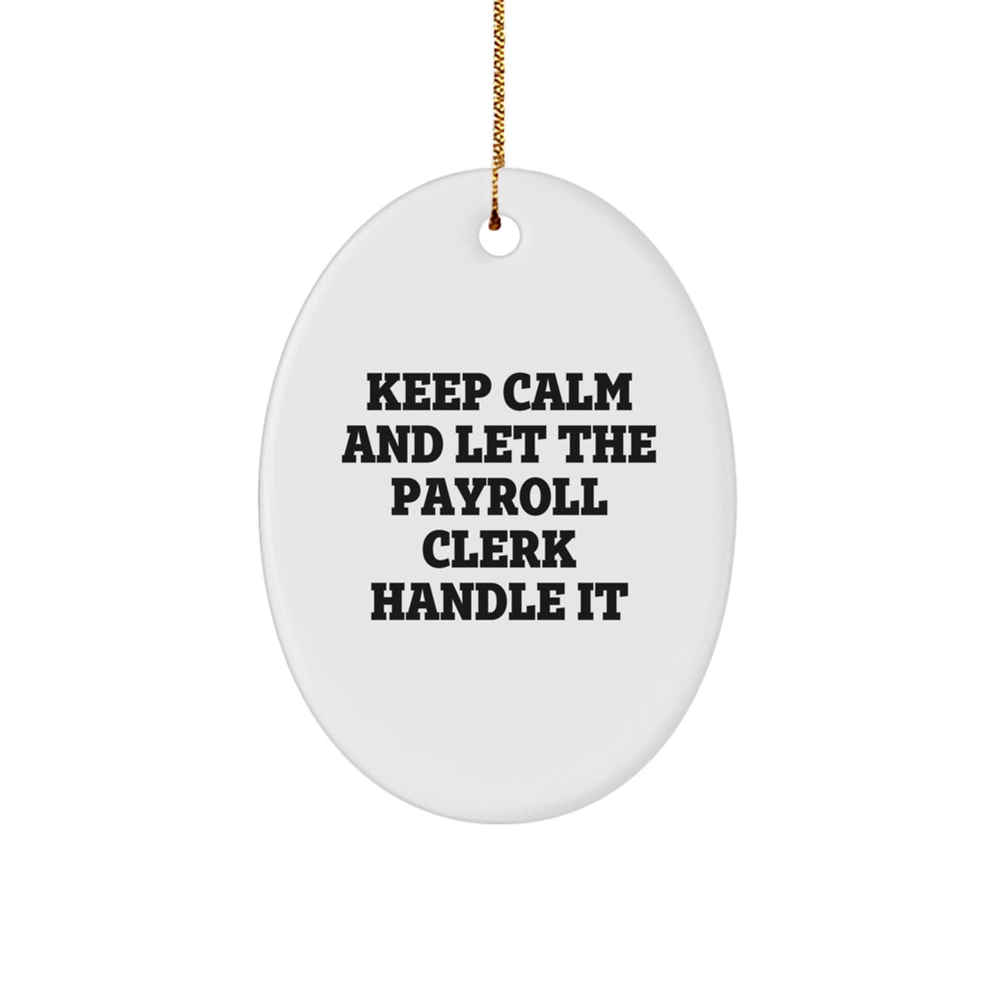 Funny Christmas Unique Gifts for Payroll Clerk, Oval Ornament with 'Keep Calm And Let The Payroll Clerk Handle It' Quote, Gifts from Friends to Payroll Clerk - Image 1