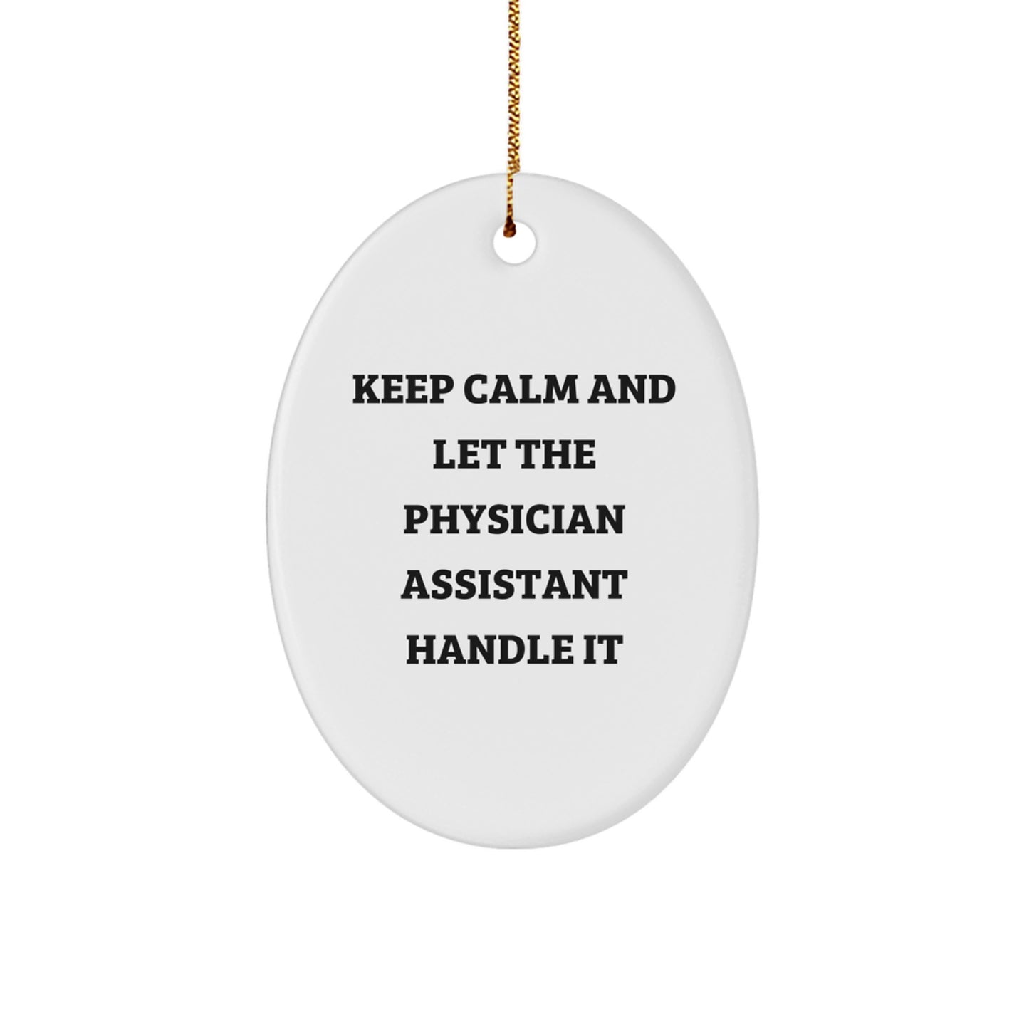 Funny Physician Assistant Gifts from Friends - Oval Ornament for Christmas, 'Keep Calm And Let The Physician Assistant Handle It' Quote - Image 1