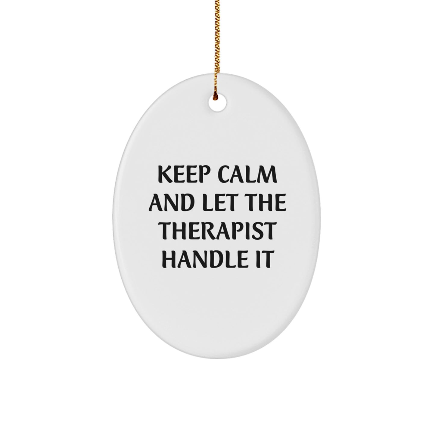 Funny Therapist Gifts, Oval Ornament - 'Keep Calm And Let The Therapist Handle It' for Christmas, Gifts from Family or Friends for Therapist - Image 1