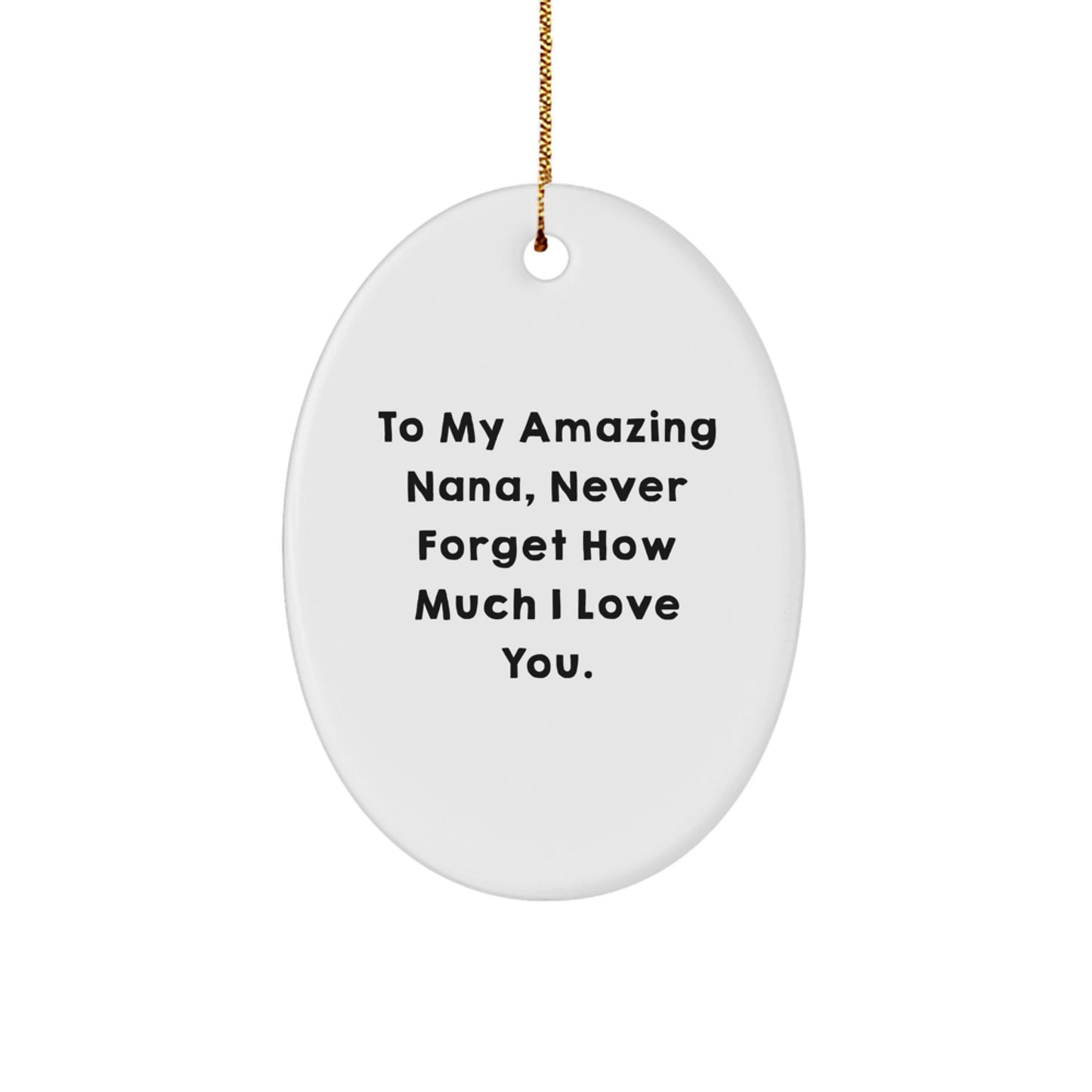 To My Amazing Nana, Gifts from Men, Oval Ornament, Christmas Unique Gifts for Nana, Never Forget How Much I Love You. - Image 1