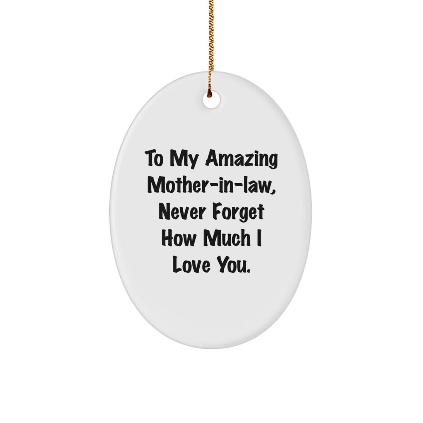 Gifts for Mom-in-law, To My Amazing Mom-in-law, Never Forget How Much I Love You., Oval Ornament, Funny Quote, Christmas Unique Gifts from Family - Image 1