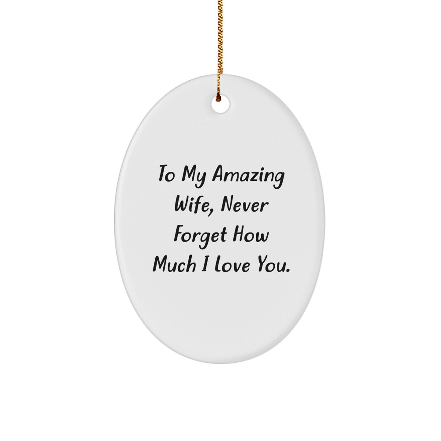 To My Amazing Wife, Never Forget How Much I Love You - Personalized Oval Ornament Gifts from Husband to Wife for Christmas - Image 1