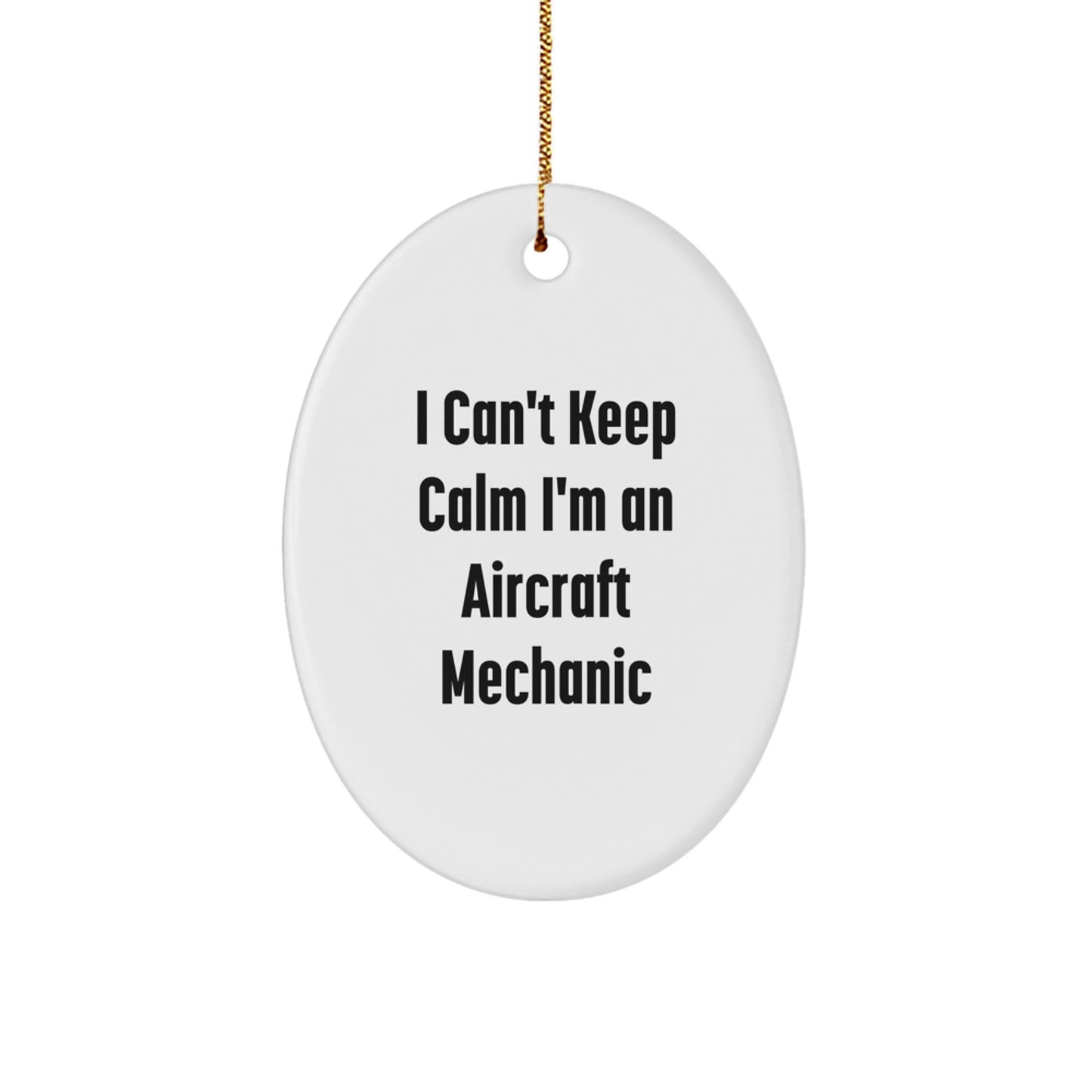 Aircraft Mechanic Funny Oval Ornament Gifts from Friends for Men, I Can't Keep Calm I'm An Aircraft Mechanic, Christmas Unique Gifts - Image 1