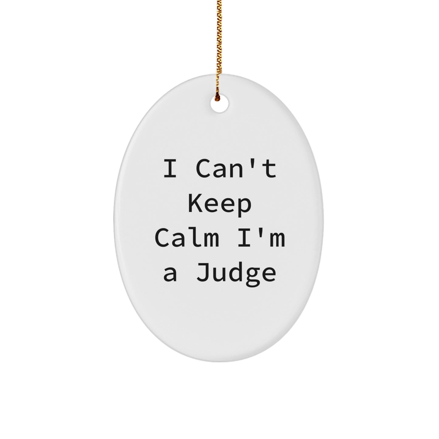 Funny Judge Gifts, 'I Can't Keep Calm I'm A Judge' Oval Ornament for Men, Women, Friends, and Family, Christmas Unique Gifts from Loved Ones - Image 1